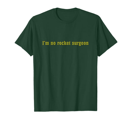"I'm No Rocket Surgeon" Funny Sarcastic T-shirt for Engineer T-Shirt