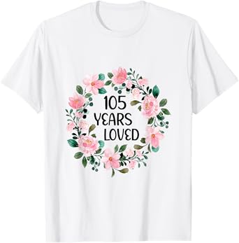 105 Years Loved Women Men 105 Years Old Cool 105th Birthday T-Shirt