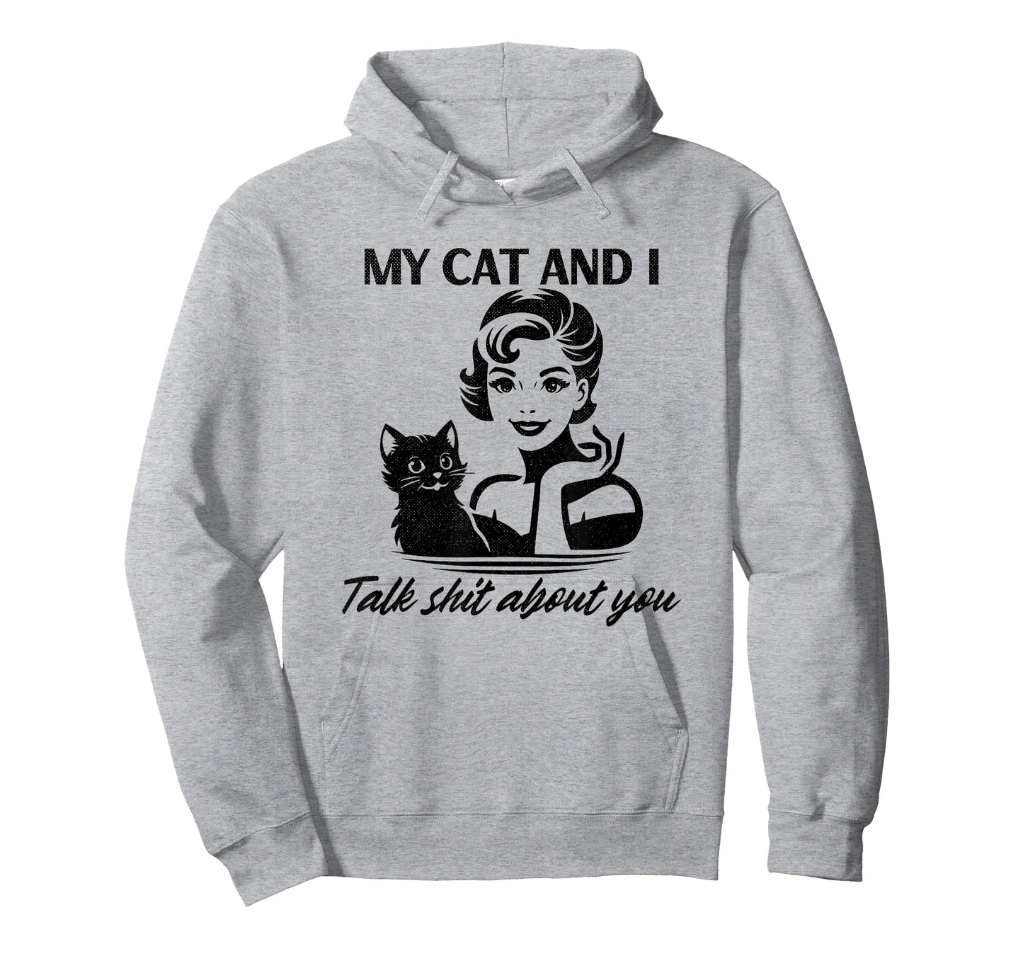 My Cat and I Talk Sh-t About You Funny Sarcastic Woman T-Shirt