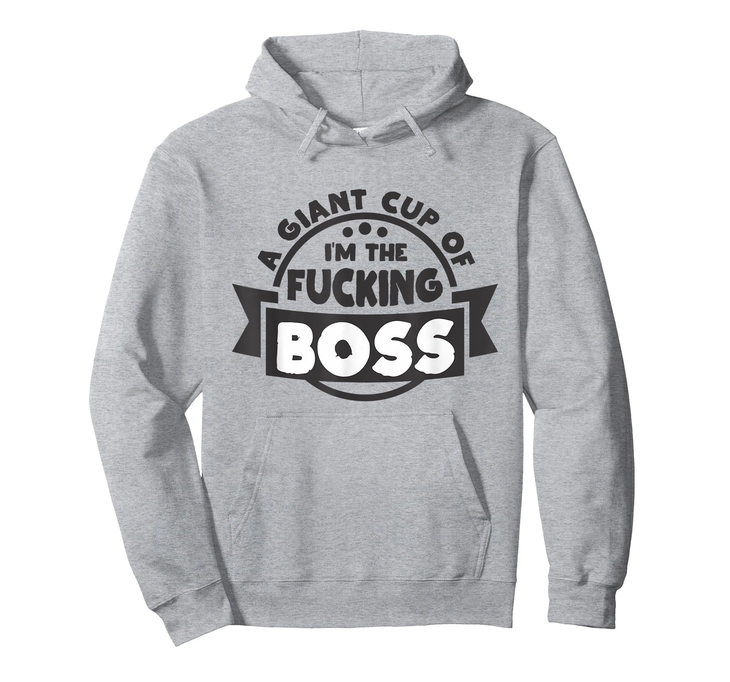 A Giant Cup of im the fucking Boss T-Shirt
