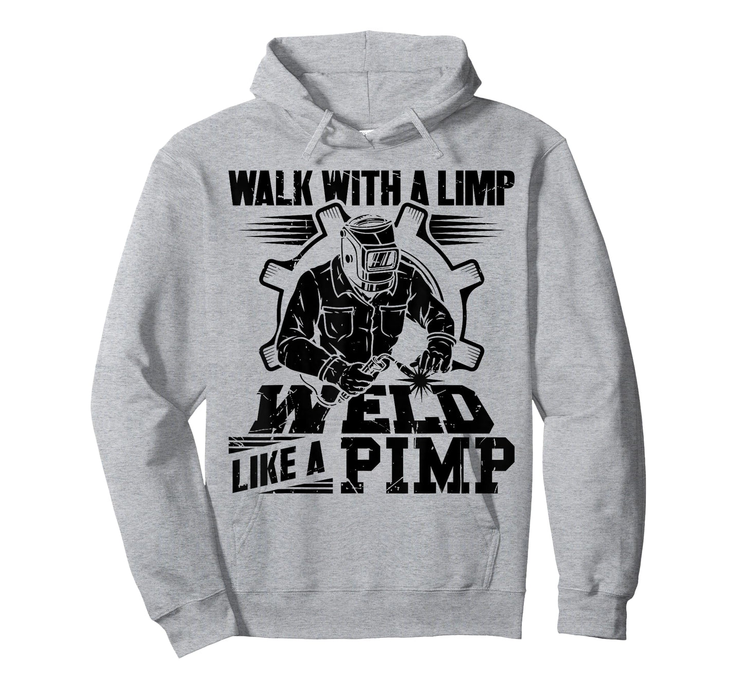 Walk With A Limp Weld Like A Pimp Welding Welder Funny T-Shirt