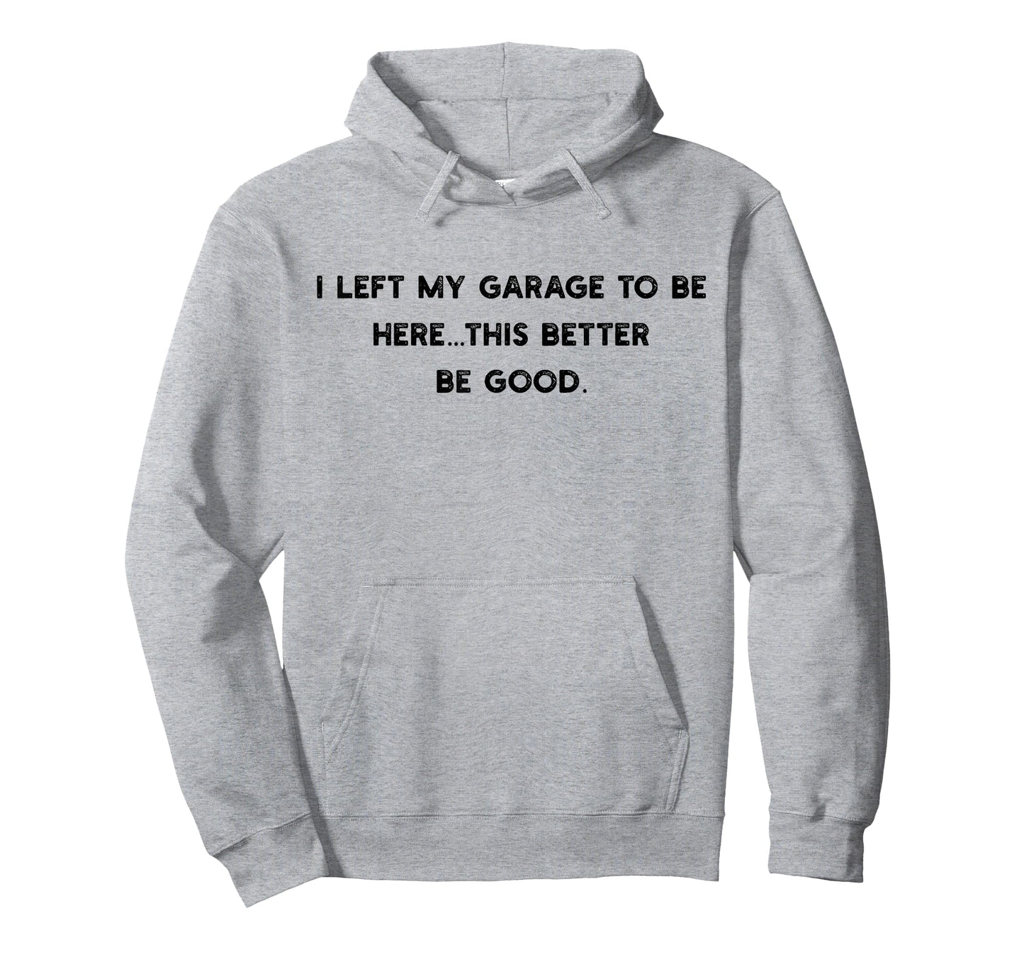 I Left My Garage To Be Here Funny Mechanic Design T-Shirt