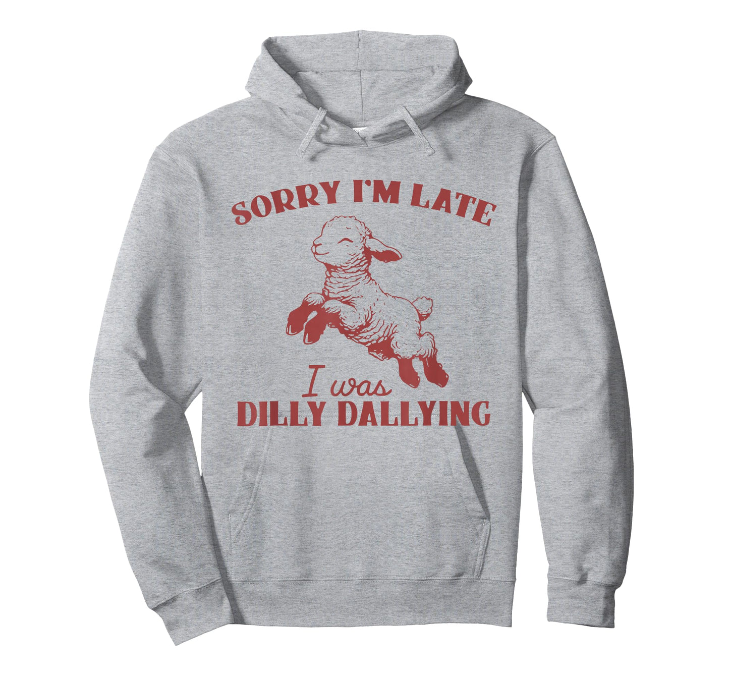 Sorry I'm Late I was Dilly Dallying T-Shirt
