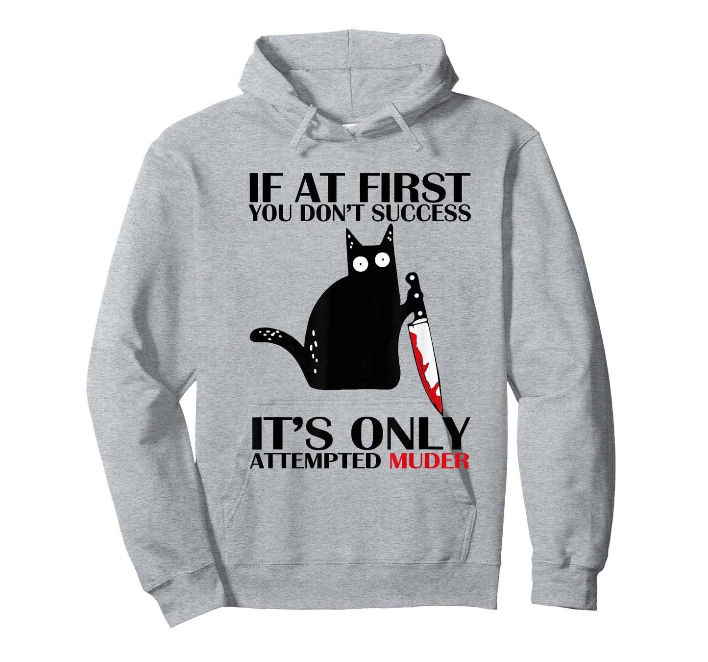 If At First You Don't Succeed It Is Only Attempted Murder T-Shirt