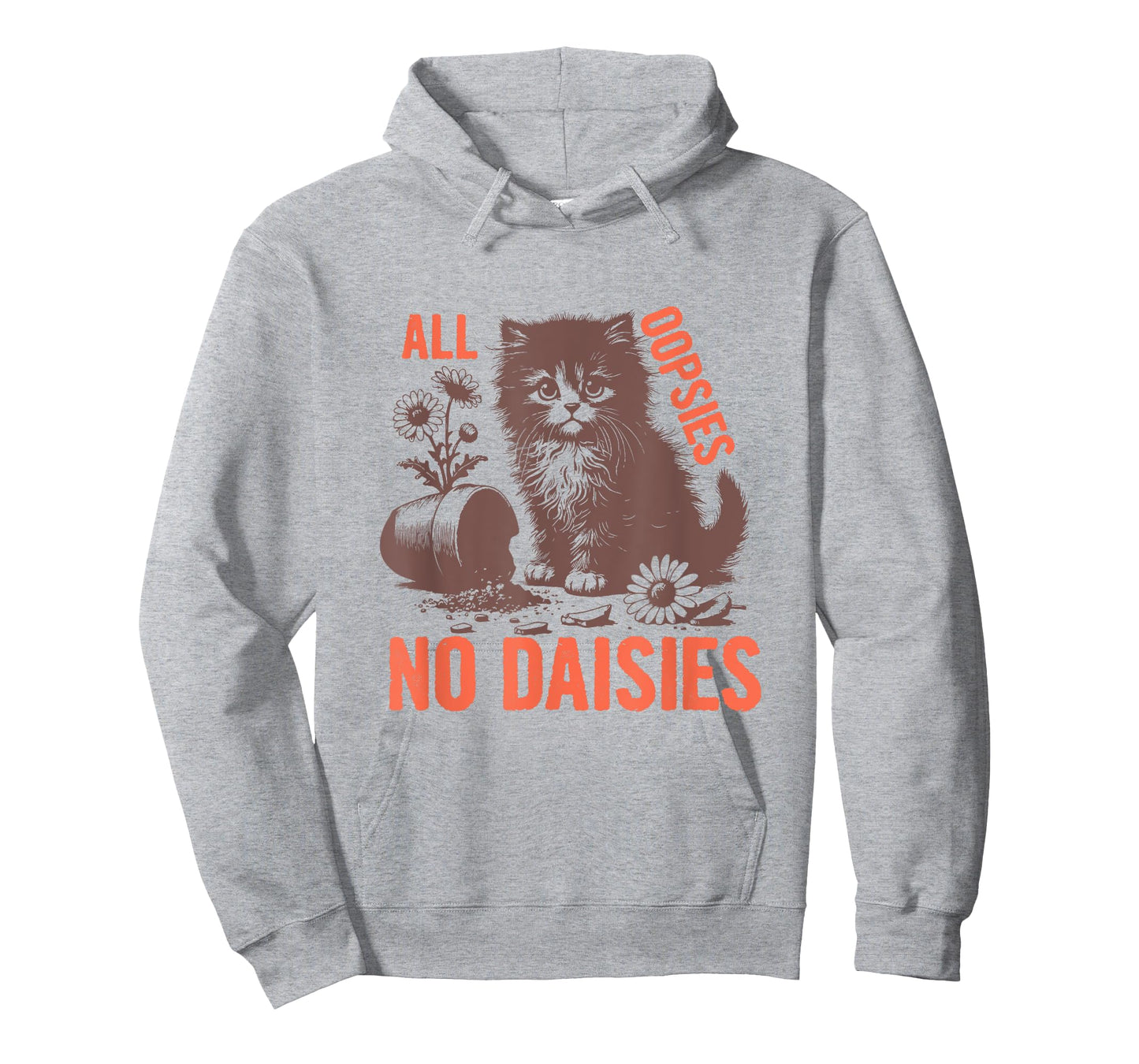 All Oopsies No Daisies Funny Sarcastic Cat Daisy Tee Men Women T-Shirt