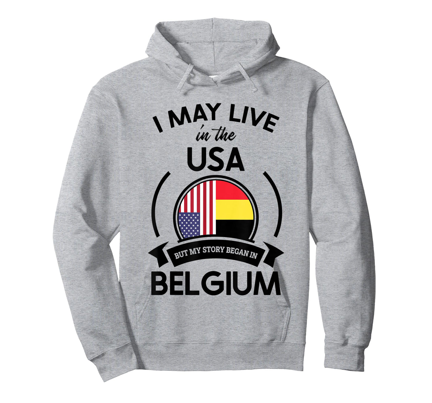 May Live In USA But My Story Began In Belgium Flag Gift T-Shirt