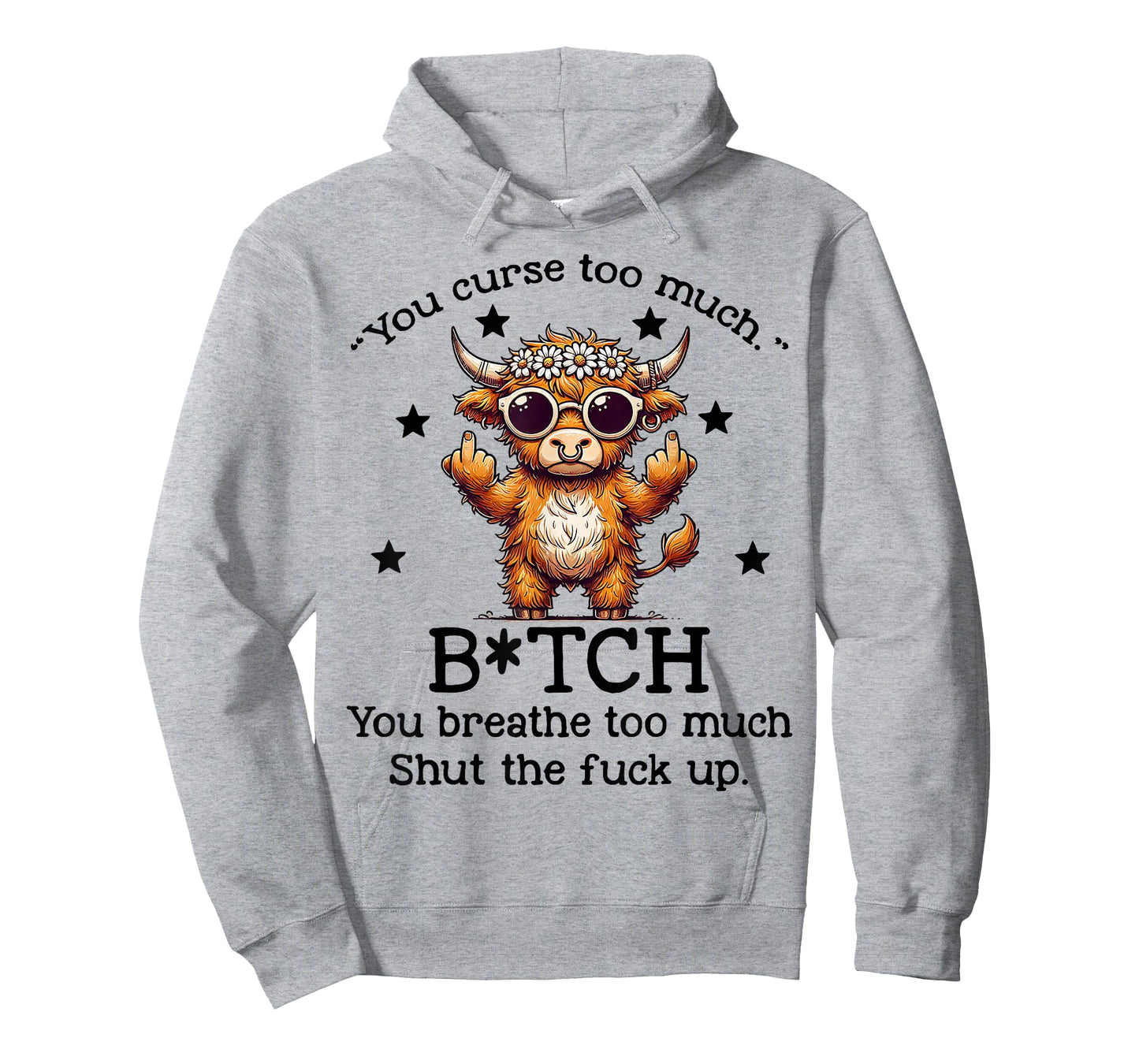 Cow You Curse Too Much Bitch You Breathe Too Much Shut T-Shirt