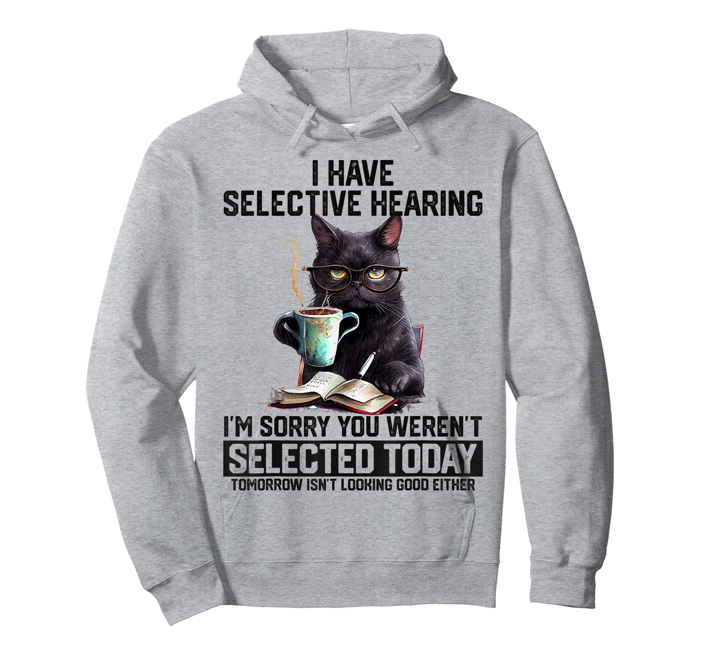 Sarcasm Humor Saying Cat Gift For Mens Womens Funny I Have Selective Hearing You Werent Selected Cat Humor T-Shirt