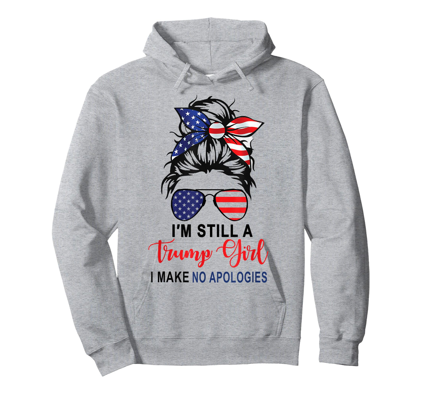 I'm Still A Trump Girl Make No Apologies Patriotic American T-Shirt