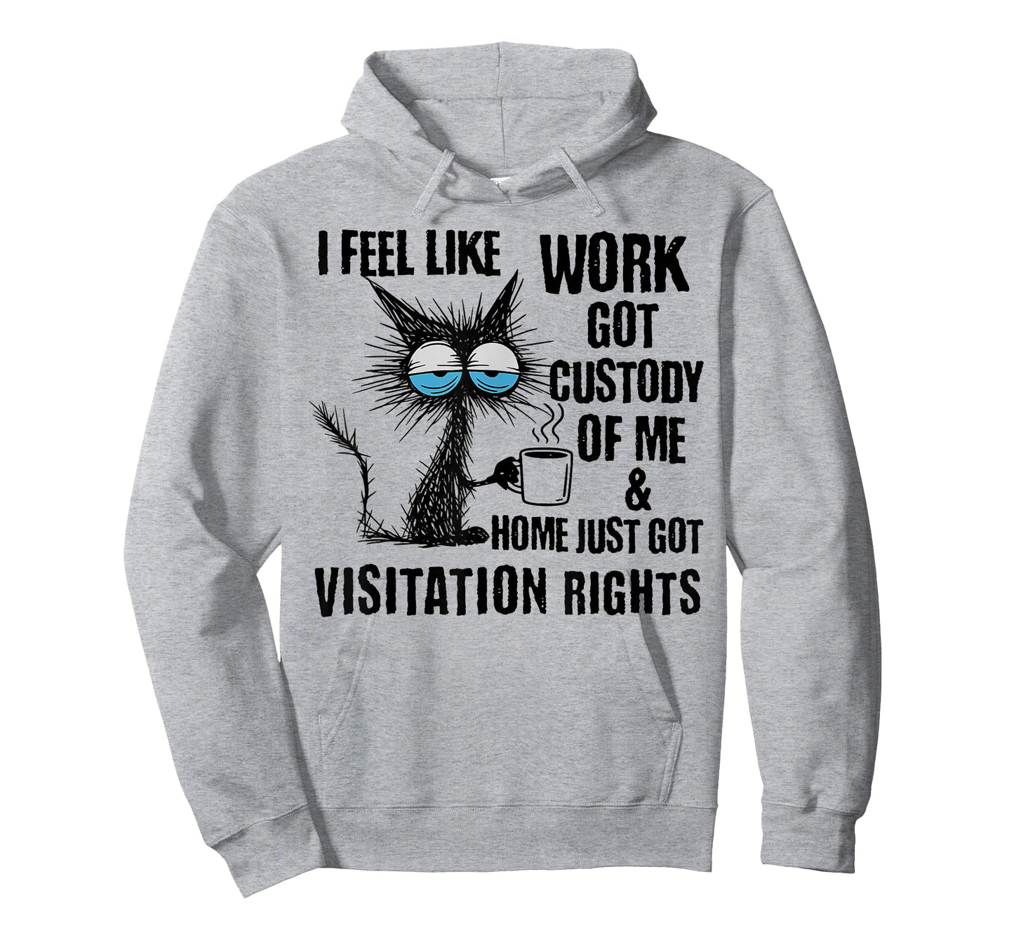 Funny Sarcastic Cat I Feel Like Work Got Custody of Me T-Shirt