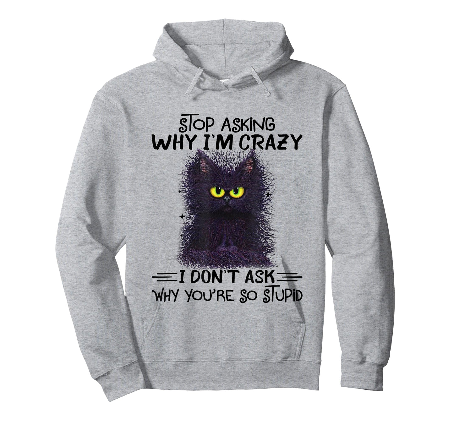 Funny Black Cat Stop Asking Why I'm Crazy I Don't Ask Stupid T-Shirt for Men Women