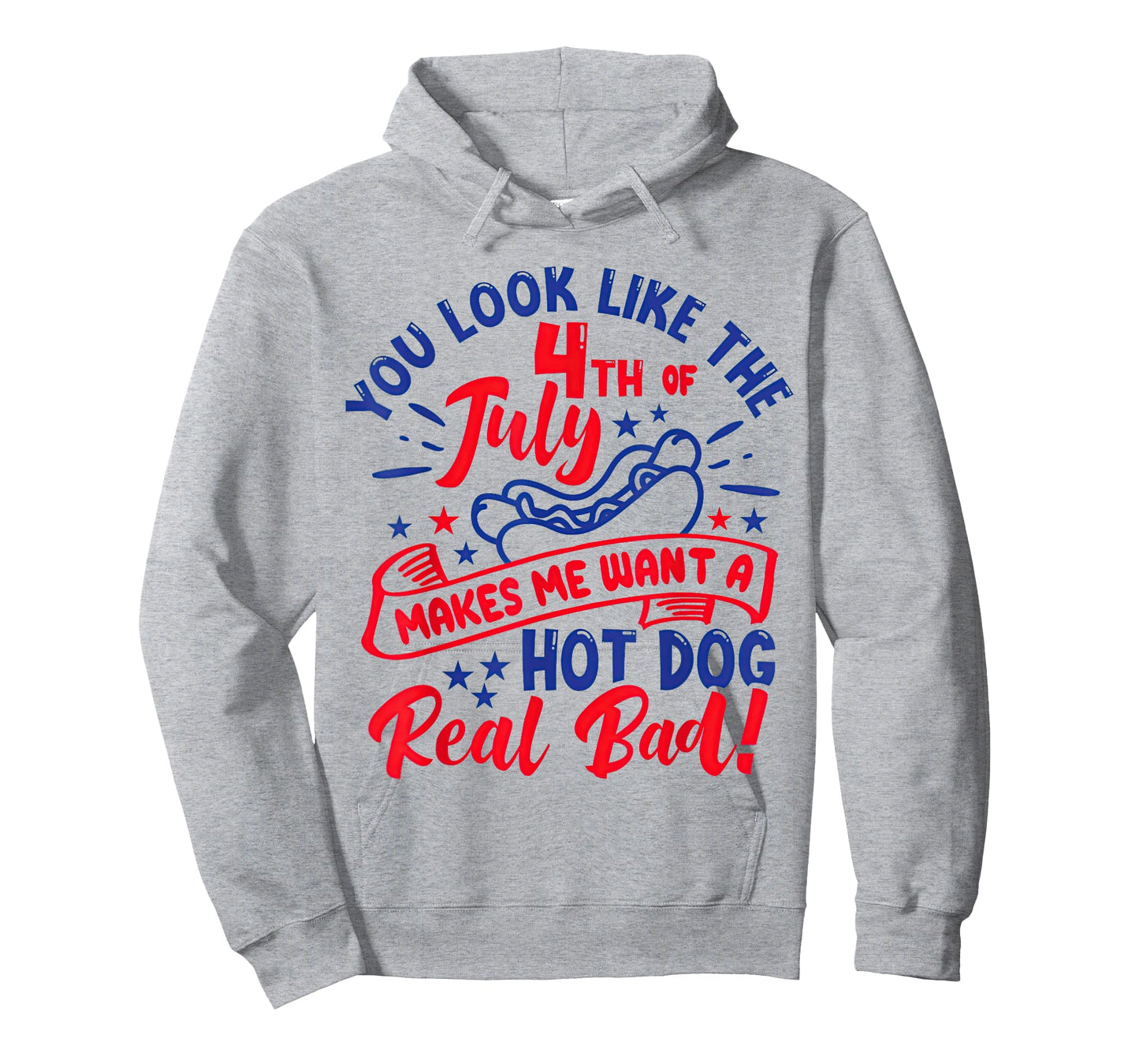 You Look Like 4th of July Makes Me Want A Hot Dog Real Bad T-Shirt