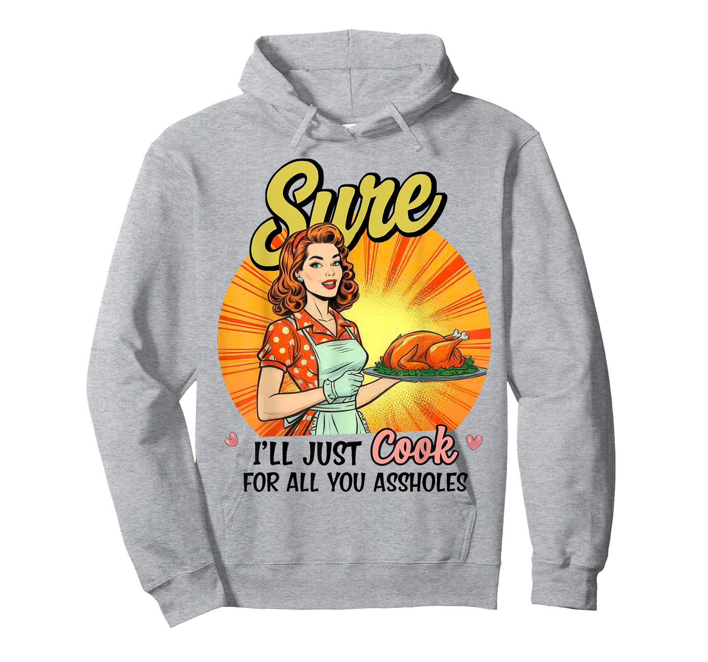 Sure I'll Just Cook For All You Asshole Ladies T-Shirt