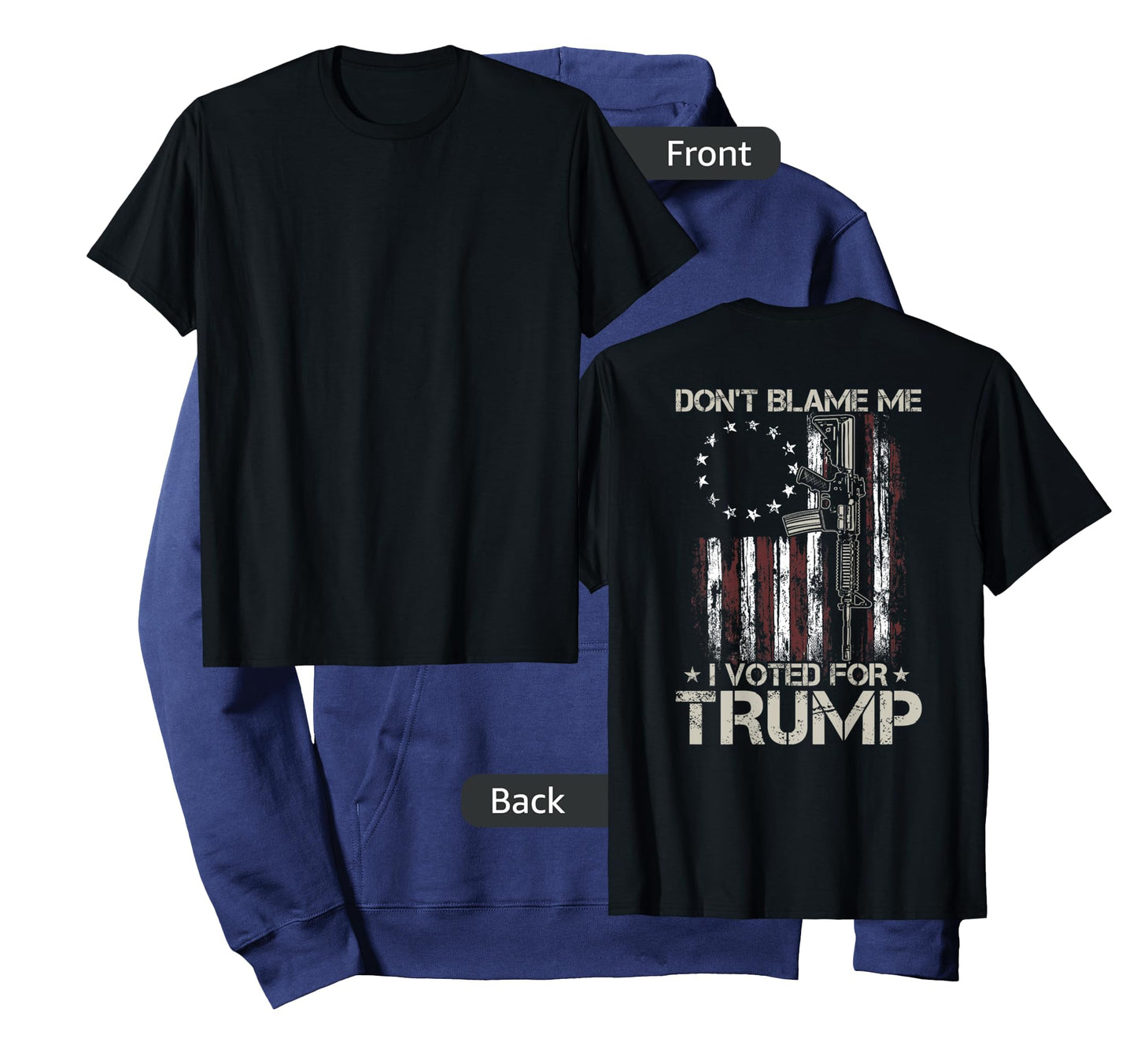 Gun American Flag Dont Blame Me I Voted For Trump (on back) T-Shirt