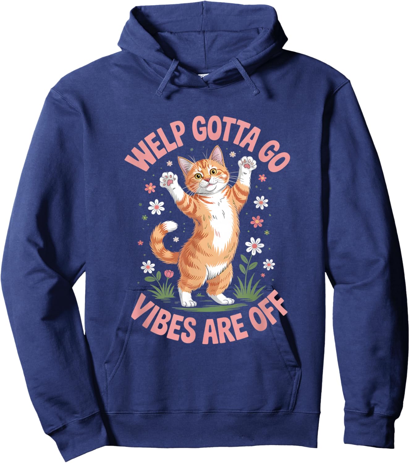 Funny Tabby Cat Welp Gotta Go Sarcastic Saying T-Shirt - Hoodie | Navy