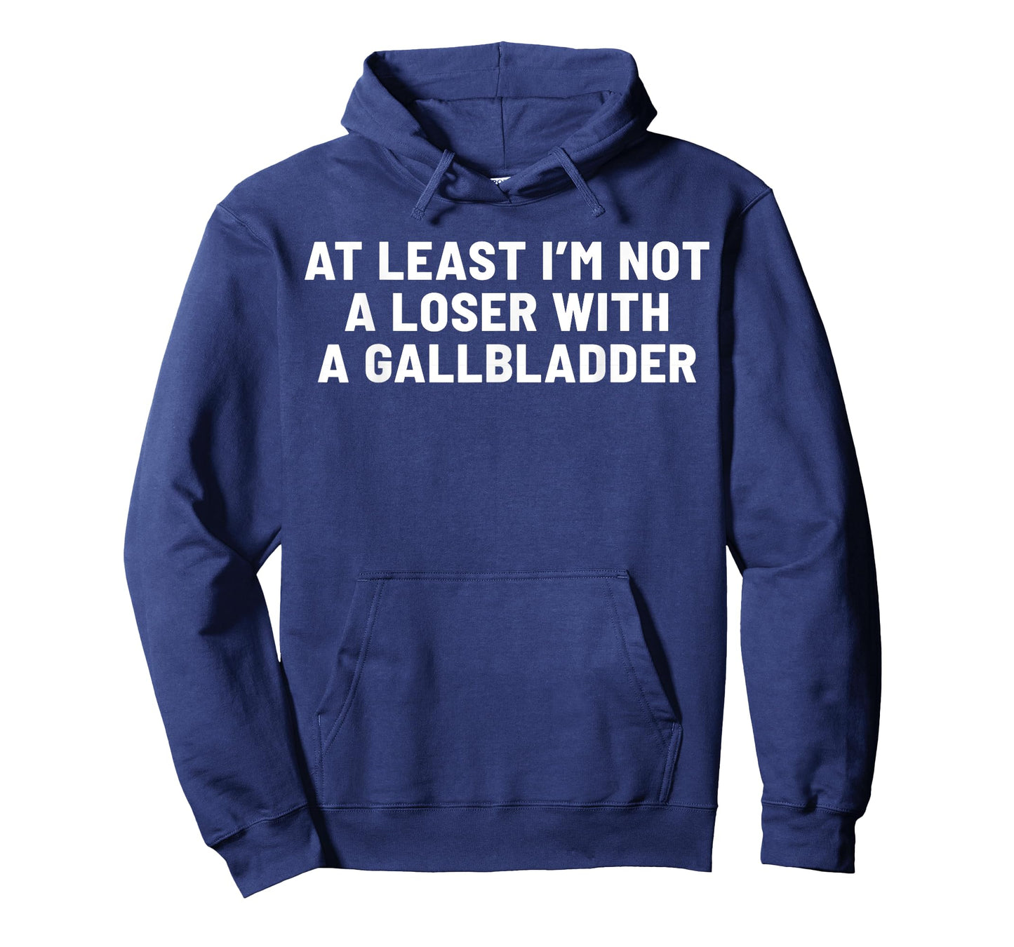 At Least I'm Not A Loser With A Gallbladder T-Shirt