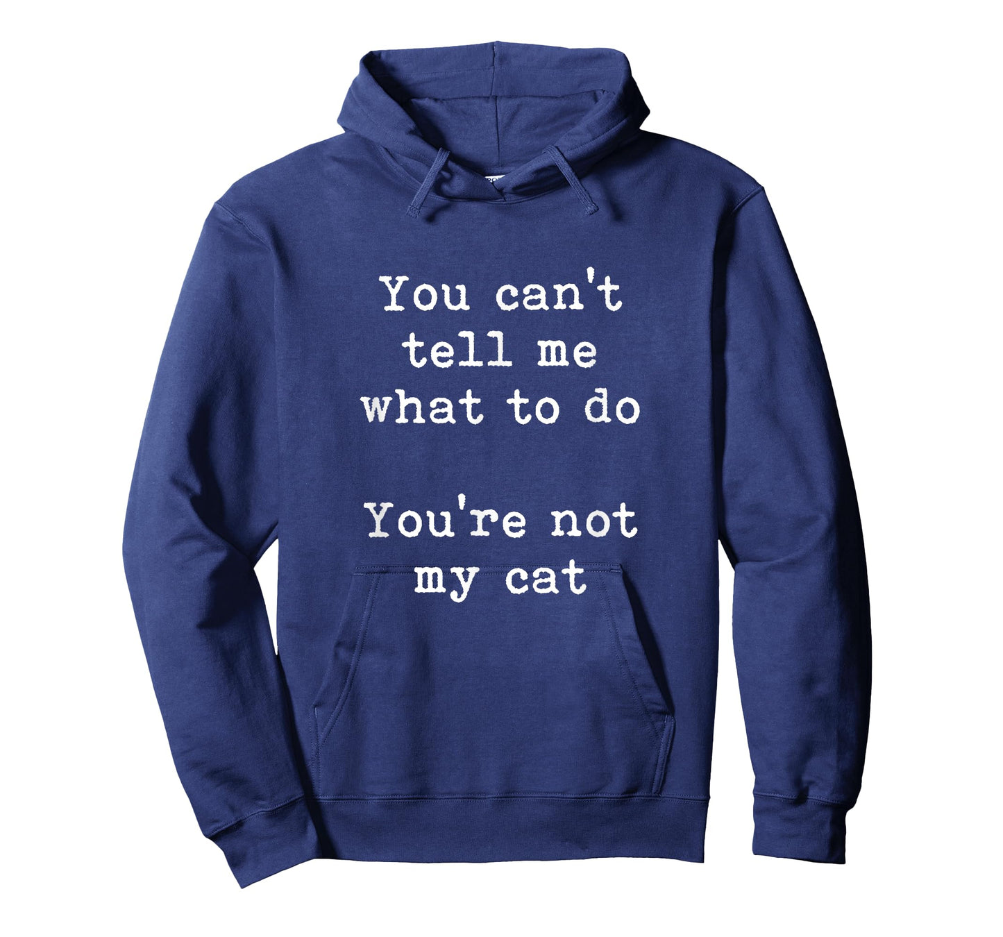 You Can't Tell Me What To Do You're Not My Cat Funny Feline T-Shirt