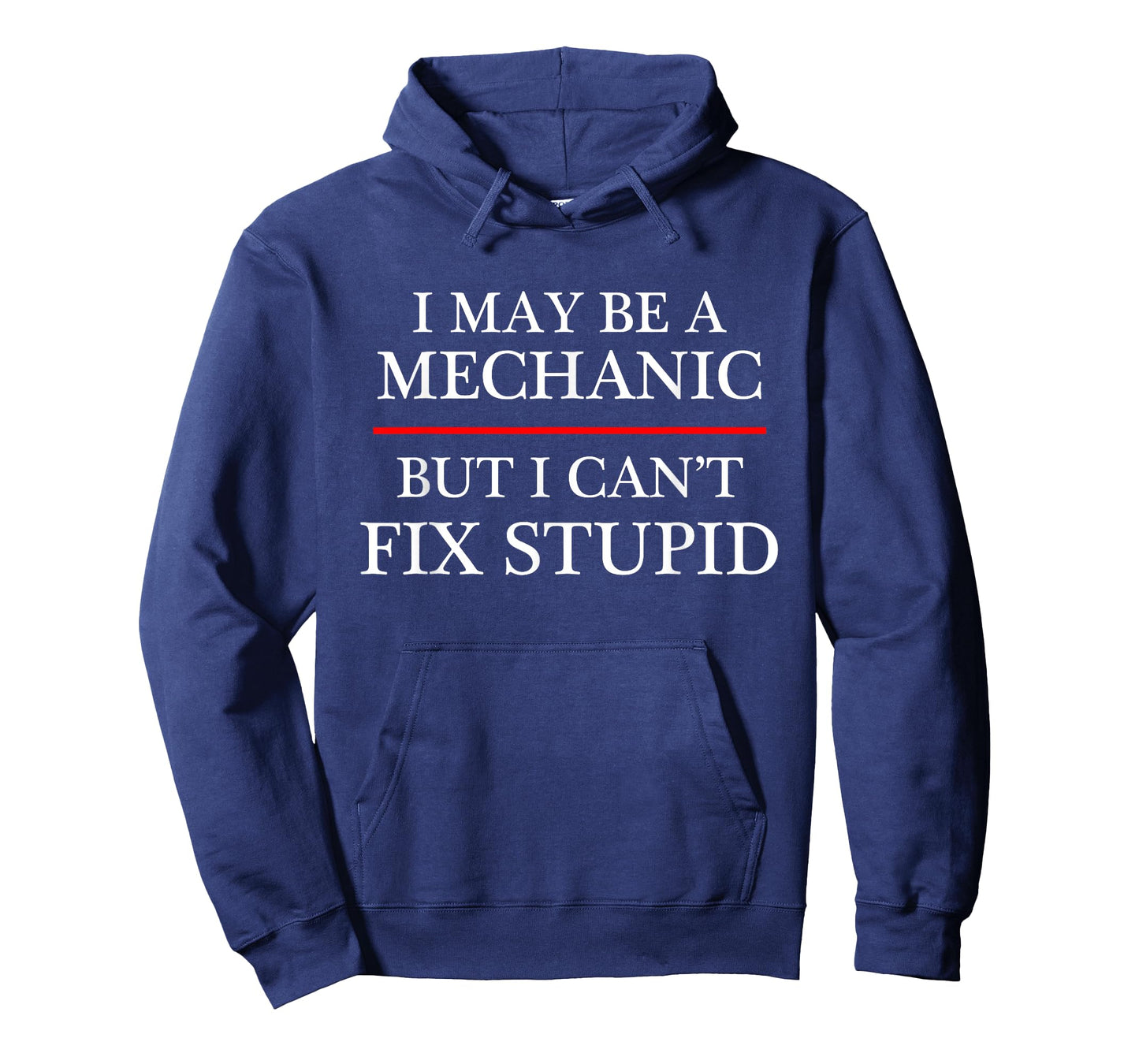 I May Be a Mechanic - but I Can't Fix Stupid | Might - T-Shirt