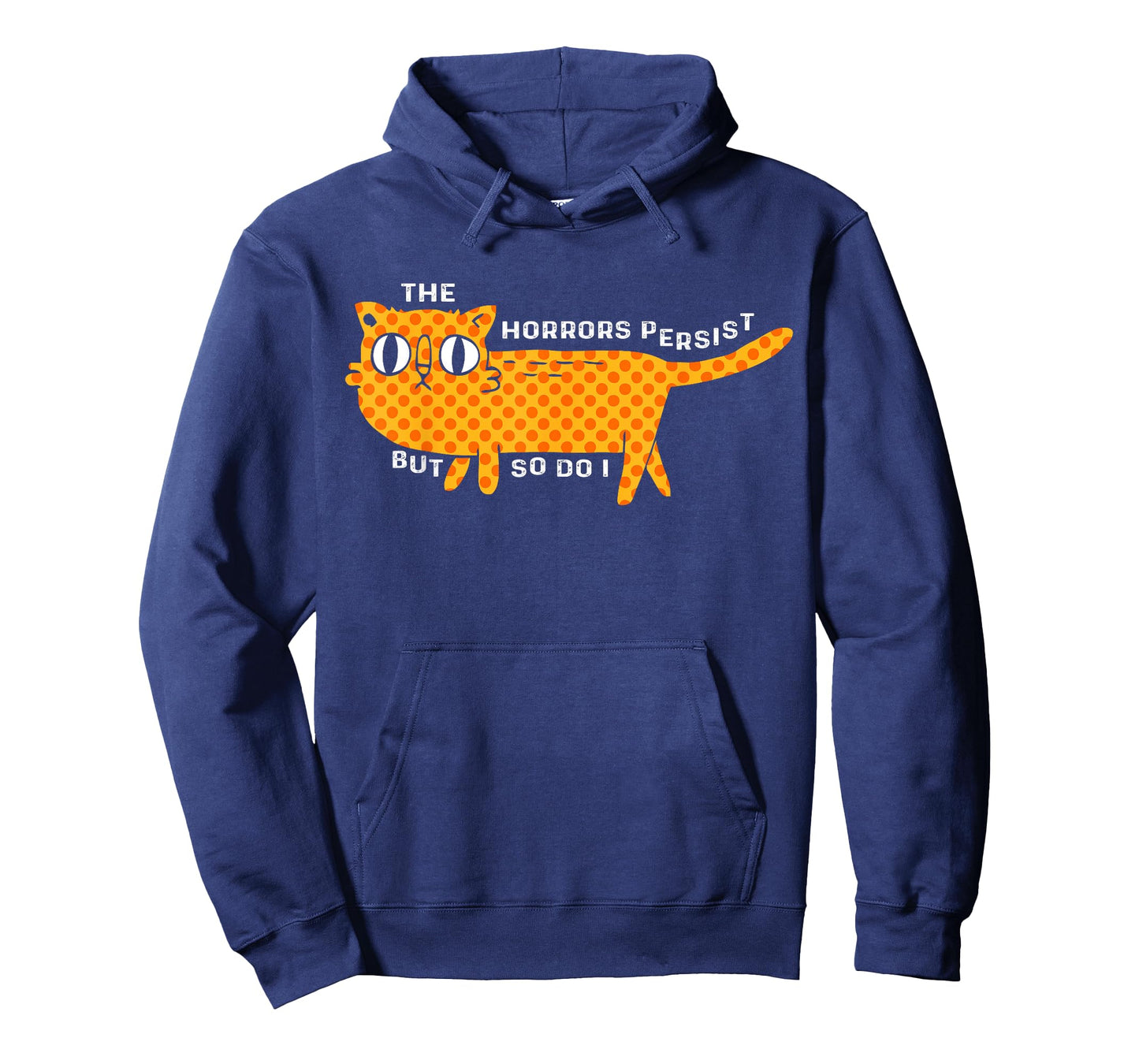 The Horrors Persist But So Do I Cat Funny Cat Lovers Men Women T-Shirt