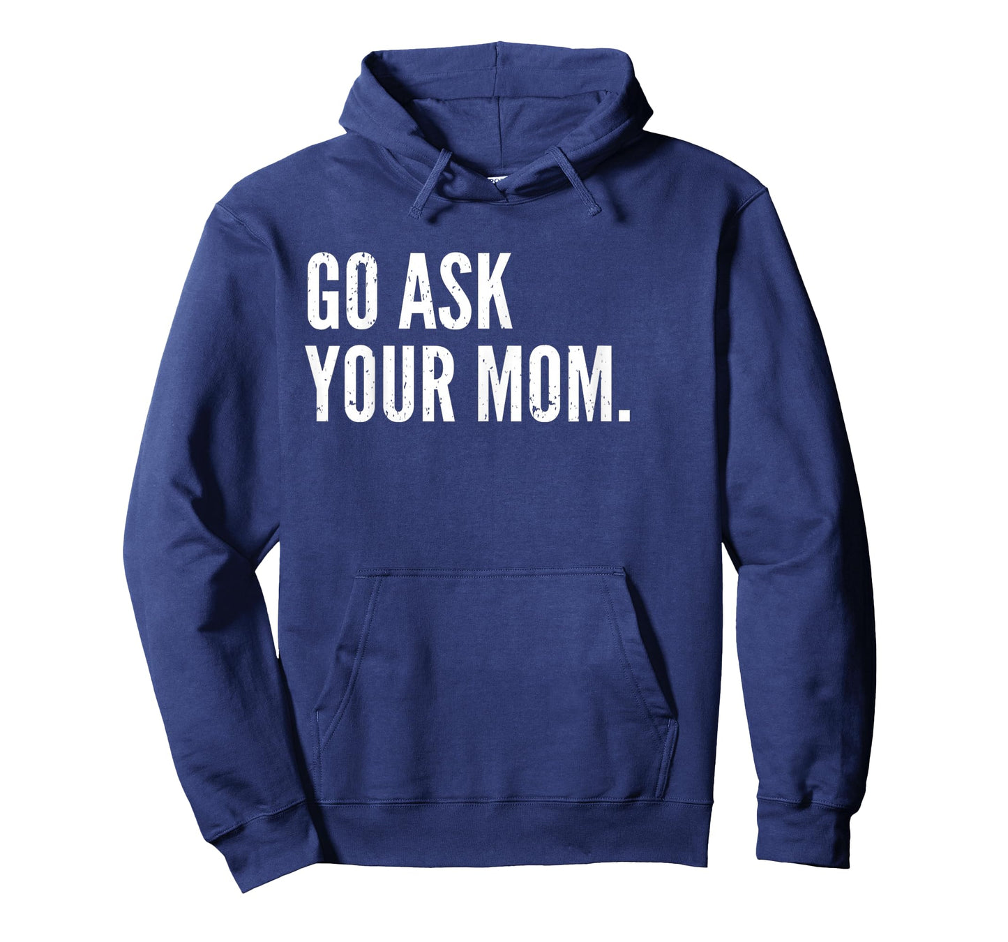 Funny Father's Day Shirt - Go Ask Your Mom - Dad Shirts T-Shirt