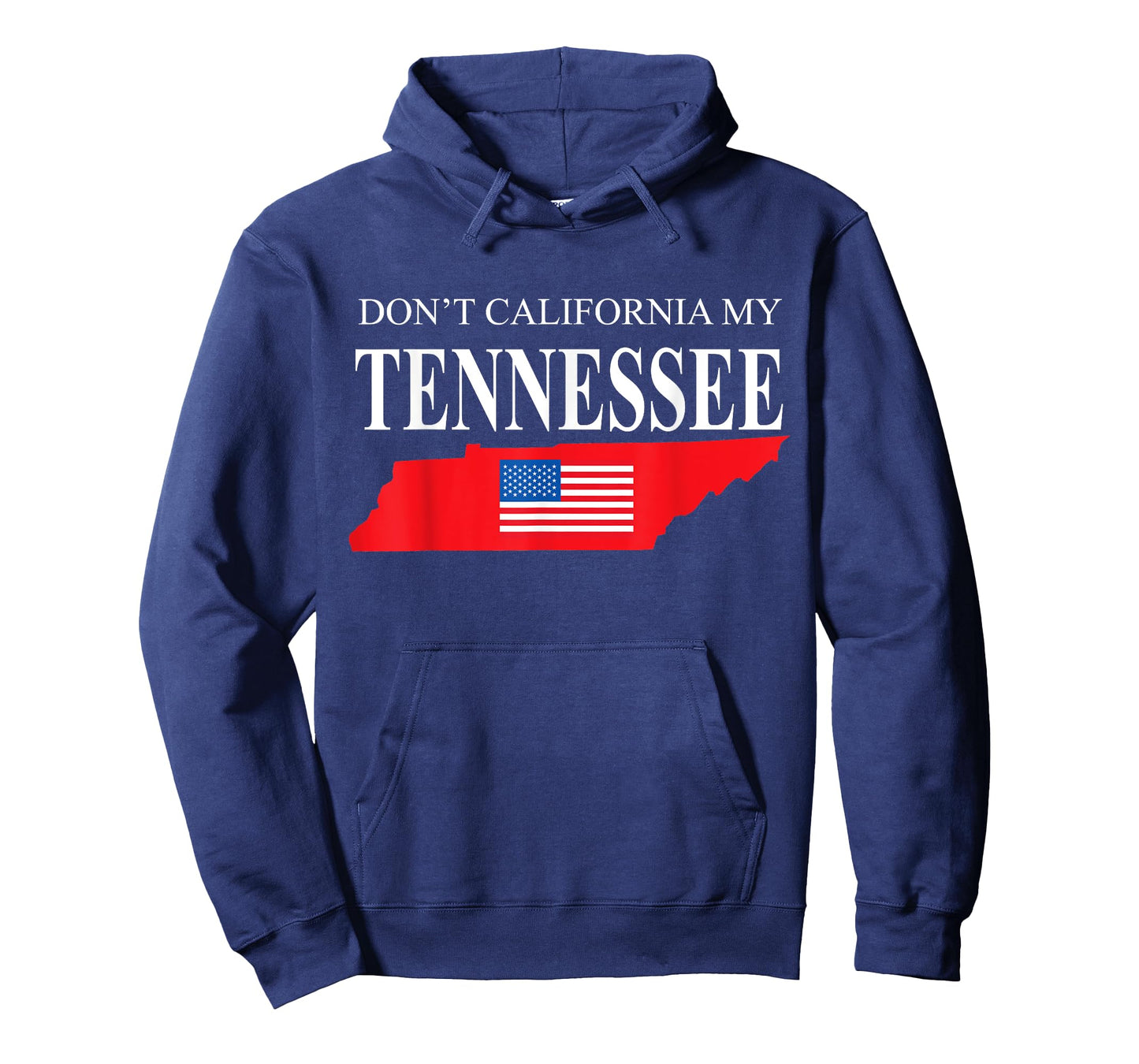 Don't California My Tennessee Anti Liberal Pro Trump T-Shirt