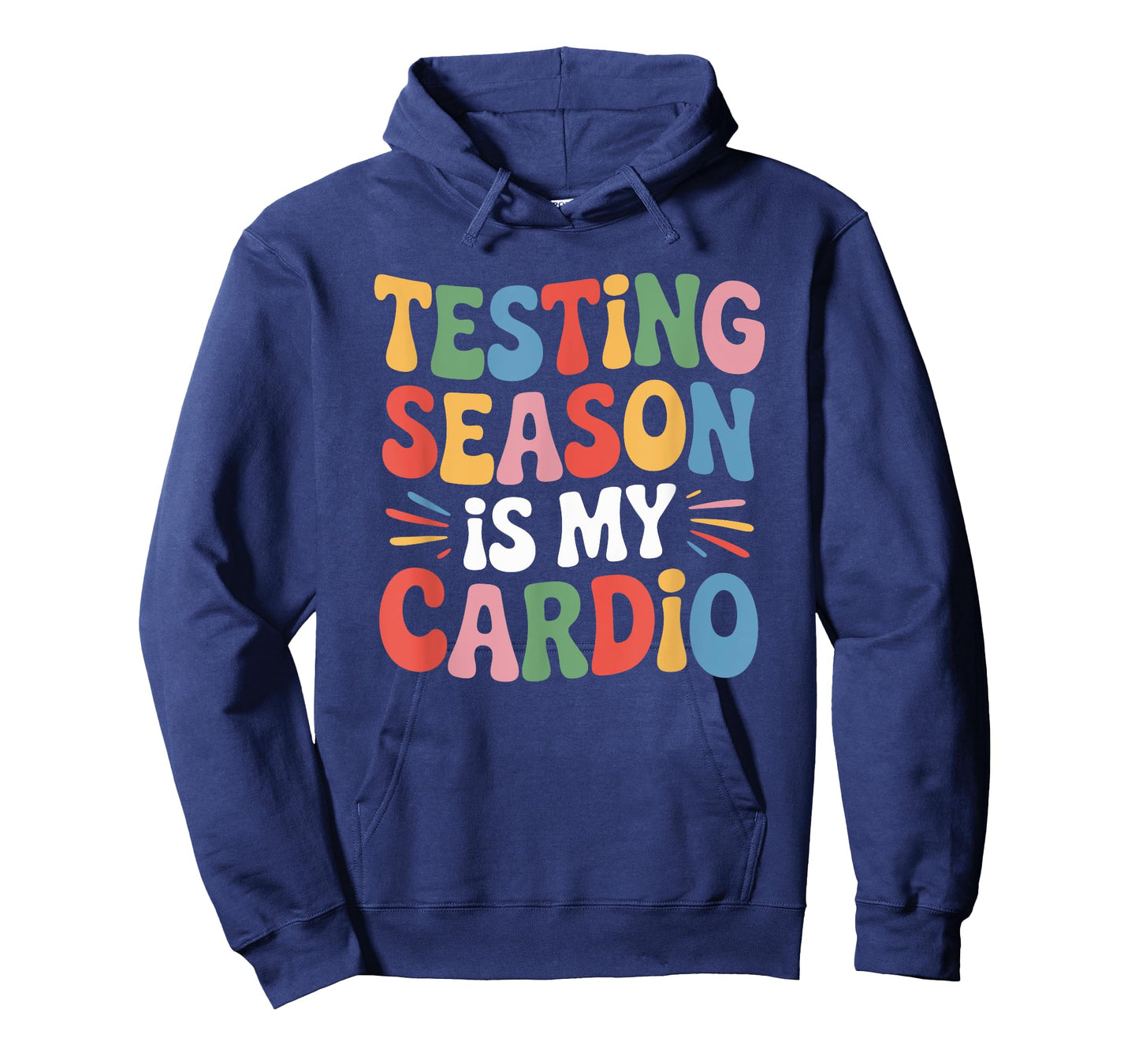 State Test and Test Day Teacher, Testing Season is My Cardio T-Shirt