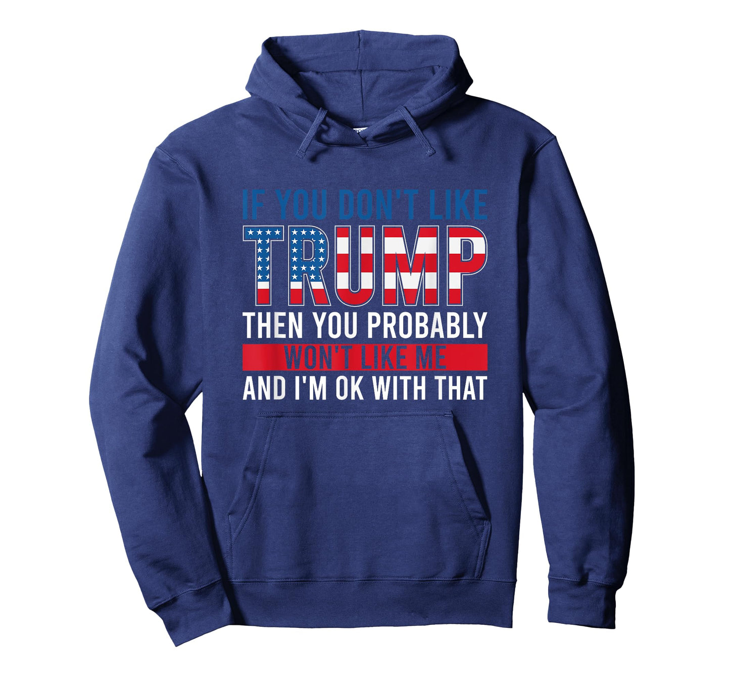 If You Don't Like Trump Then You Probably Won't Like Me T-Shirt