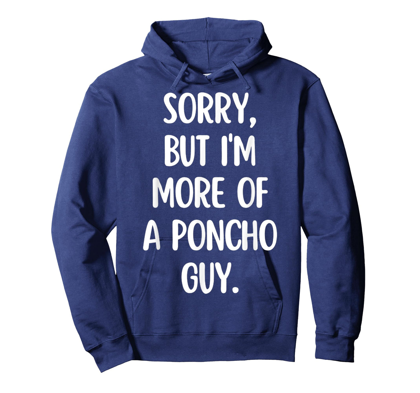 Sorry But I'm More Of A Poncho Guy Funny T-Shirt
