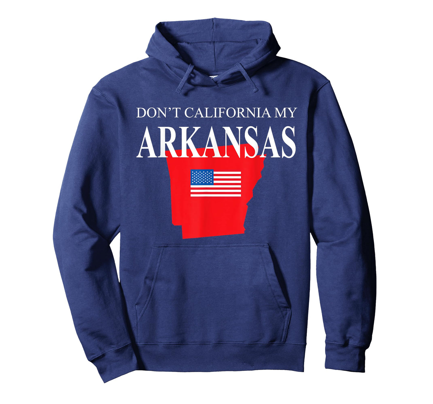 Don't California My Arkansas Pride Anti Liberal Pro Trump T-Shirt