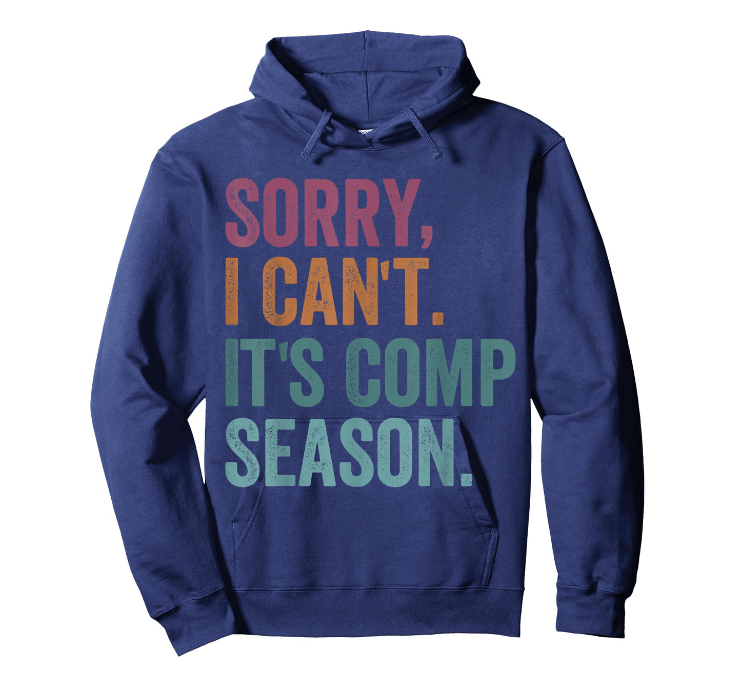 Sorry I Can't It's Comp Season Cheer Gilrs Comp Dance Mom T-Shirt