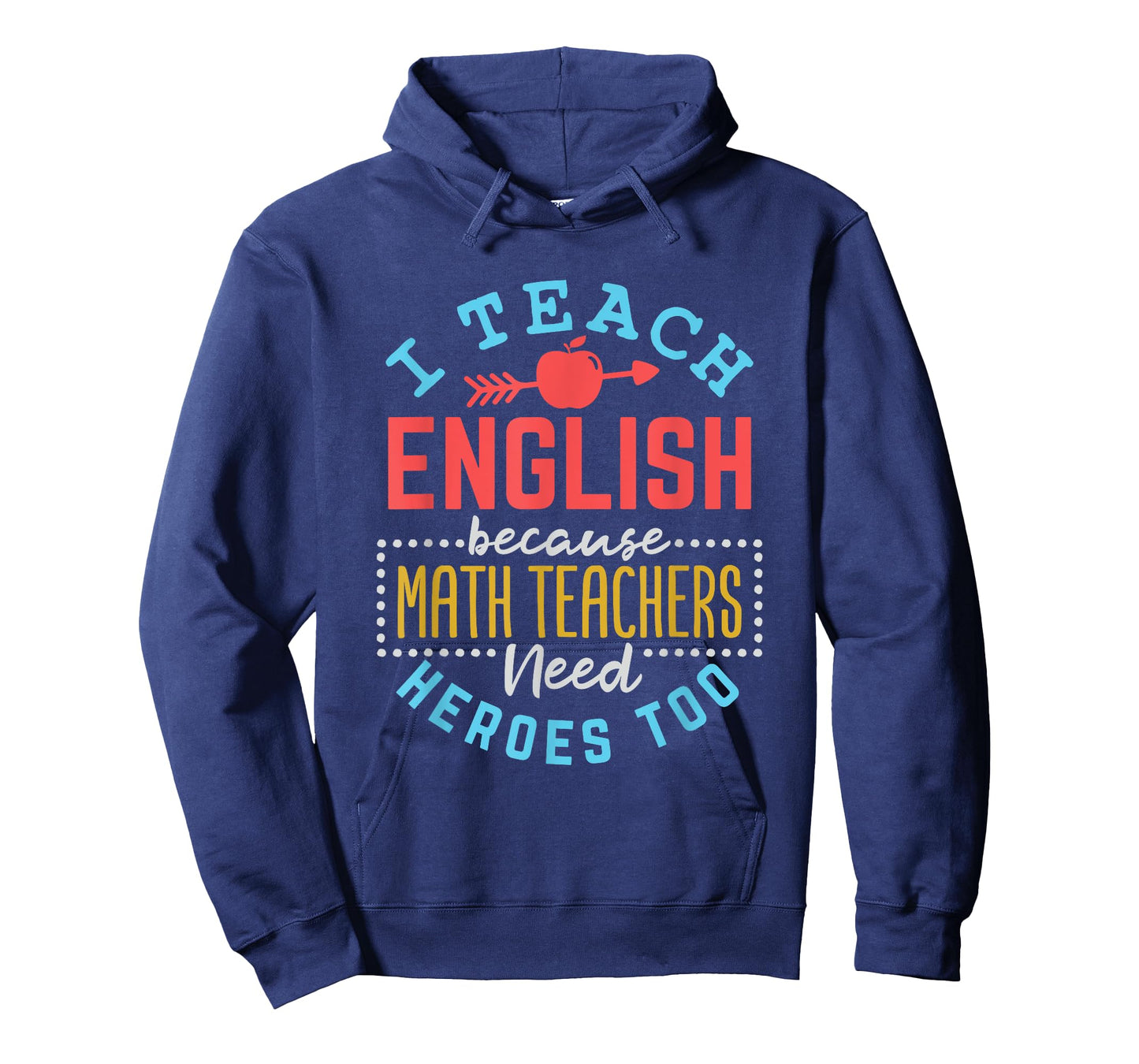 I Teach English Because Math Teachers Need Heroes Too T-Shirt