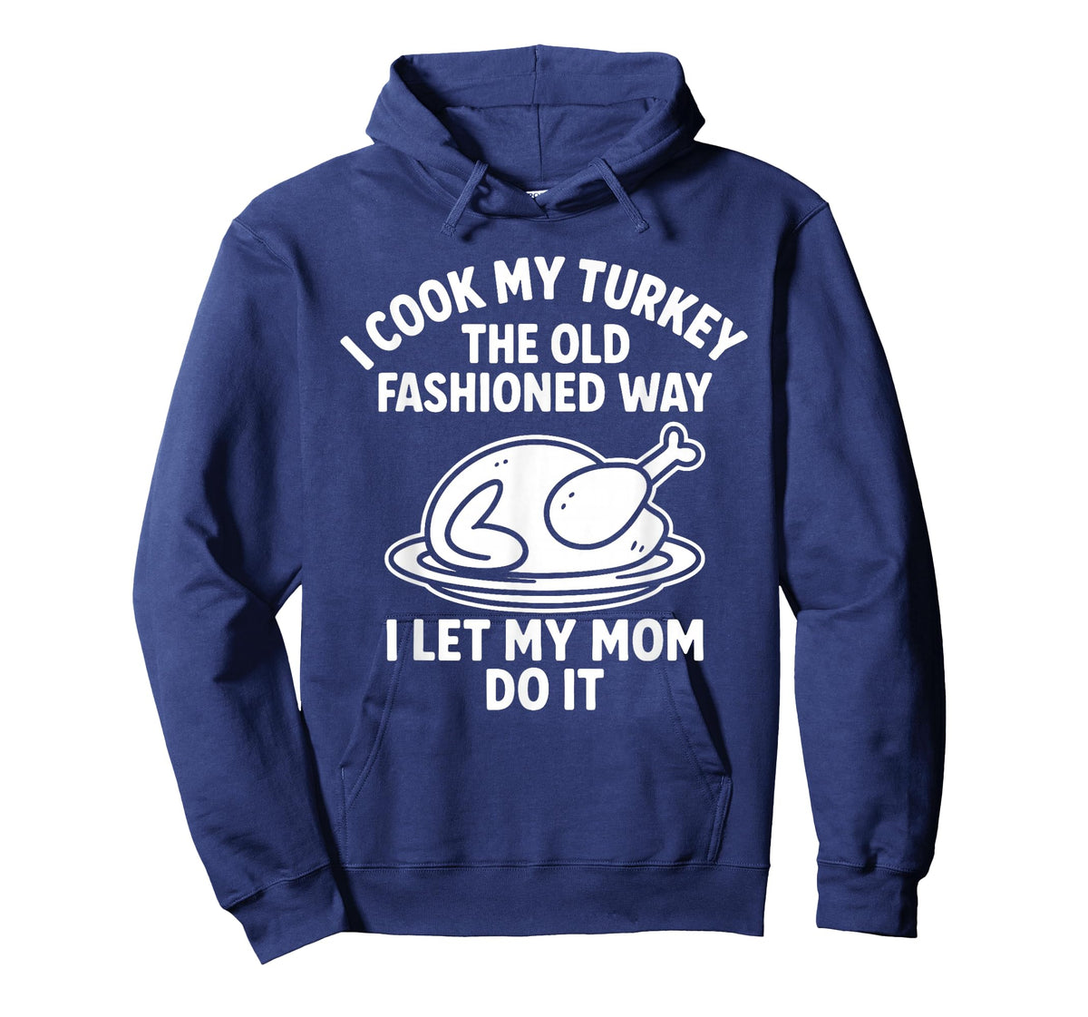 I Cook My Turkey The Old Fashioned Way I Let My Mom Do It T-Shirt