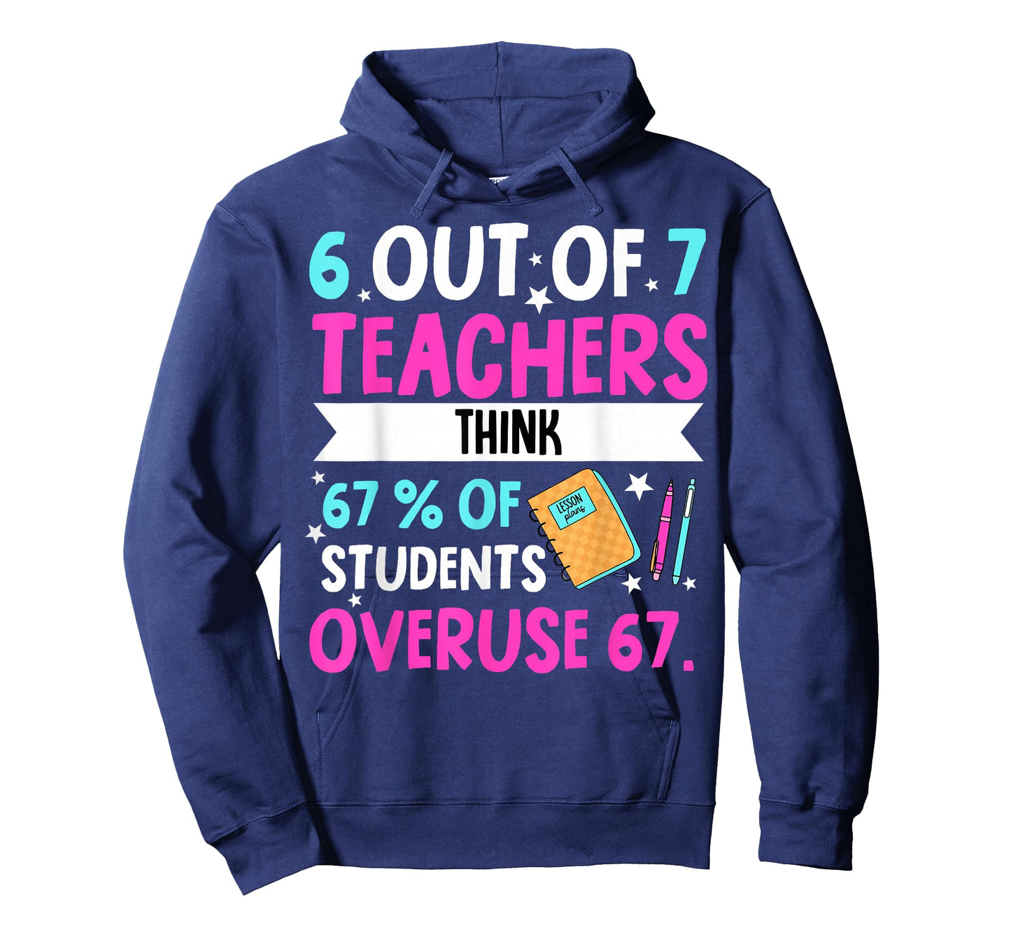 6 Out of 7 Teachers Think 67% of Students Overuse 67 T-Shirt
