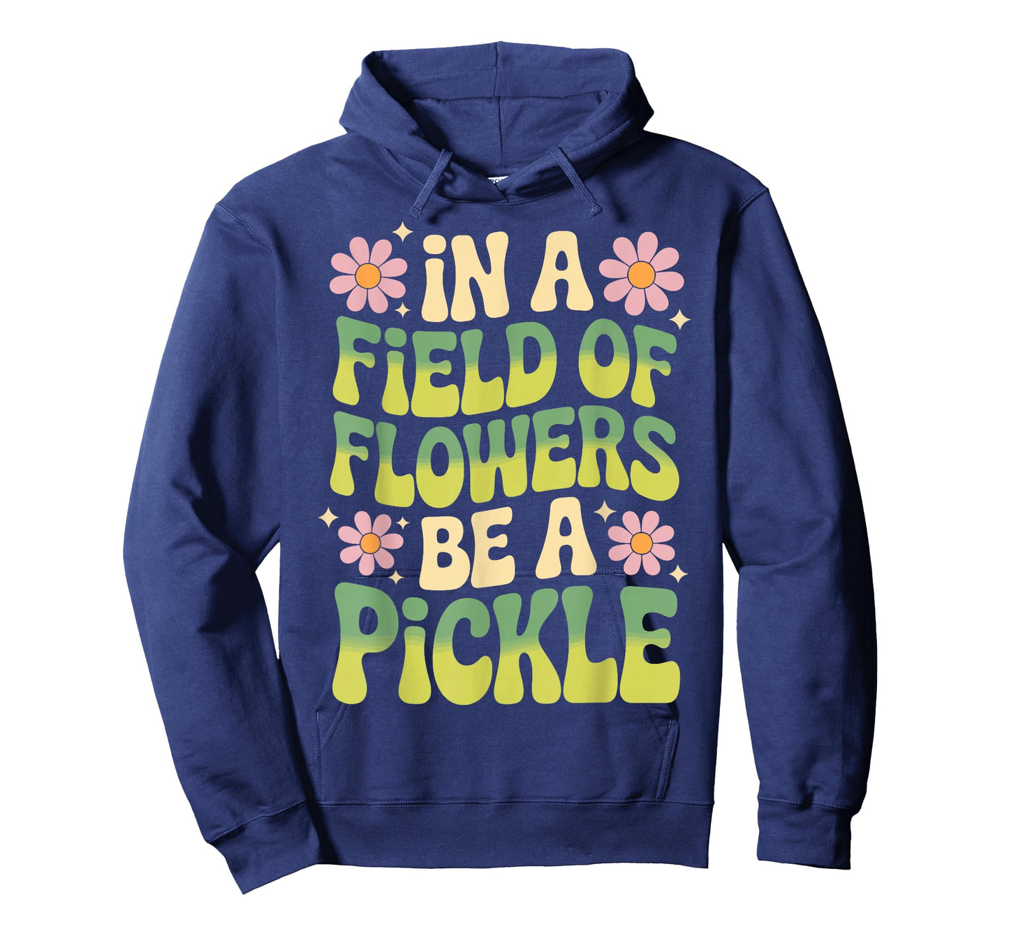 In A Field Of Flowers Be A Pickle T-Shirt