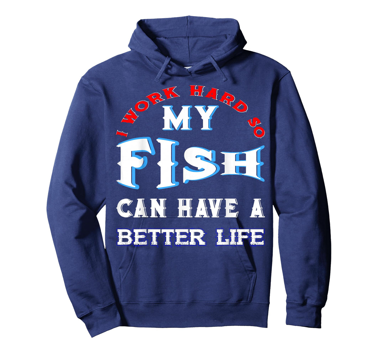 I Work Hard So My Fish Can Have A Better Life Cute Comfy Tee T-Shirt