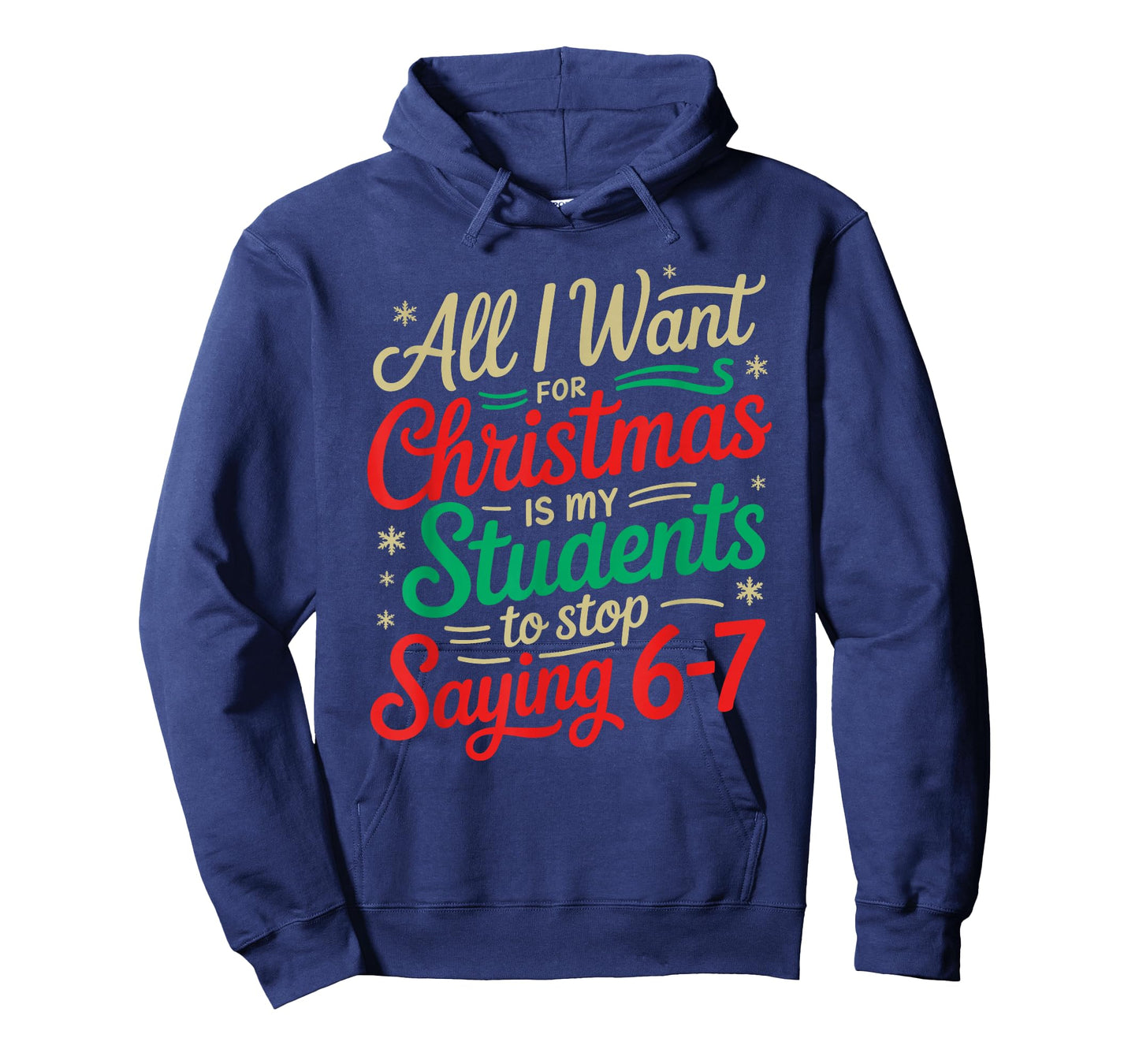 All I Want for Christmas is My Students to Stop Saying 6-7 T-Shirt