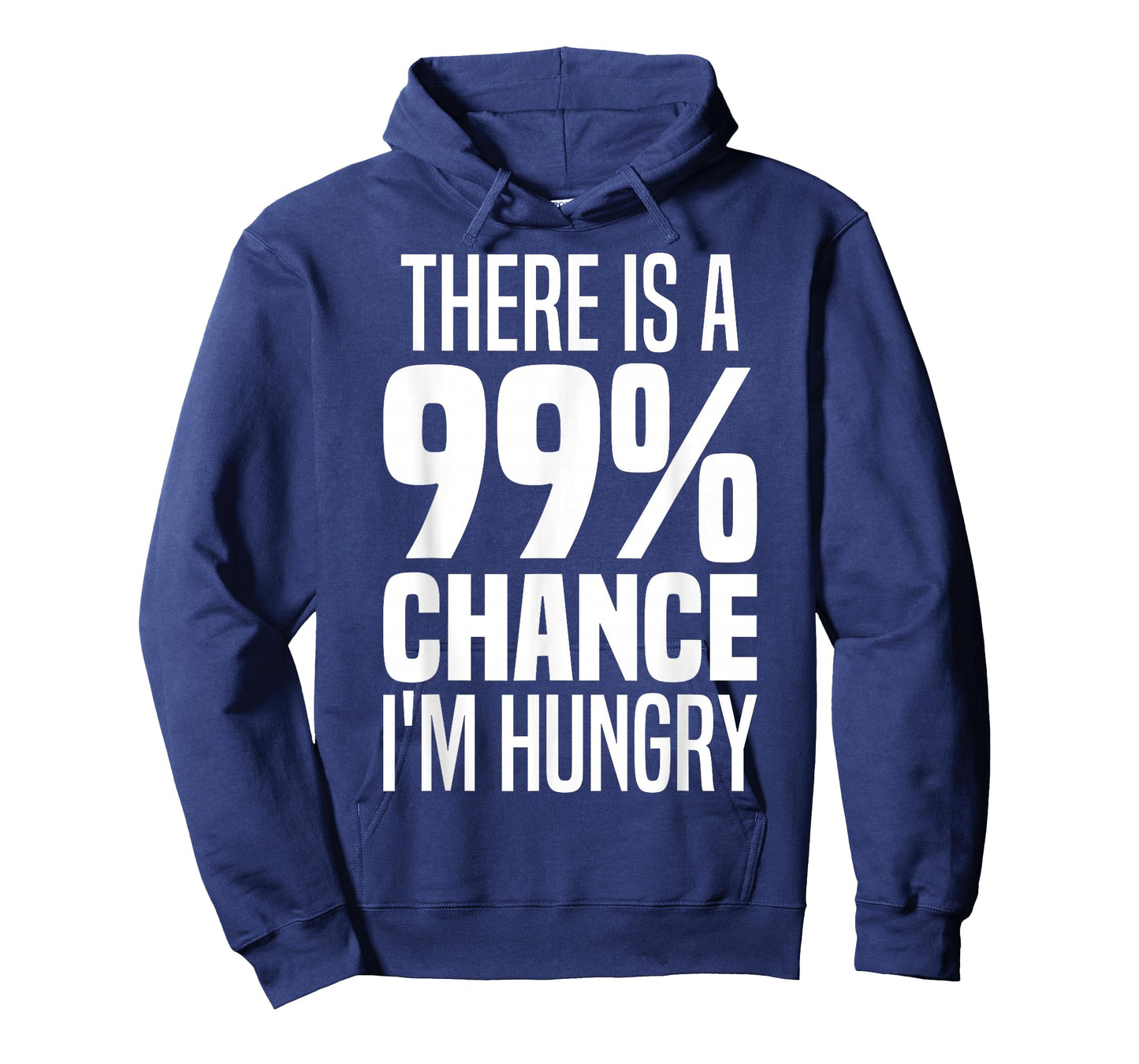 99% Chance I'm Hungry There's A 99 Percent Chance I'm Hungry T-Shirt
