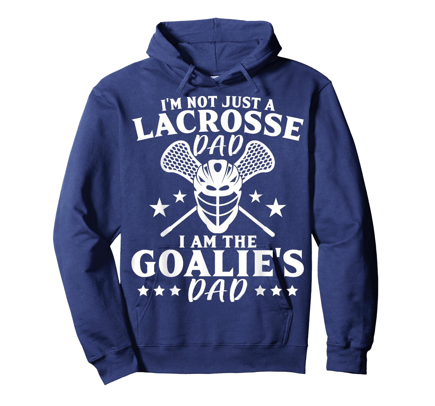 I'm Not Just A Lacrosse Dad I Am The Goalie's Dad Proud Lax T-Shirt
