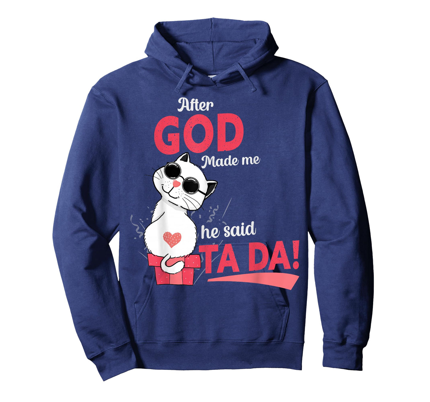 After God Made Me He Said Tada T-Shirt