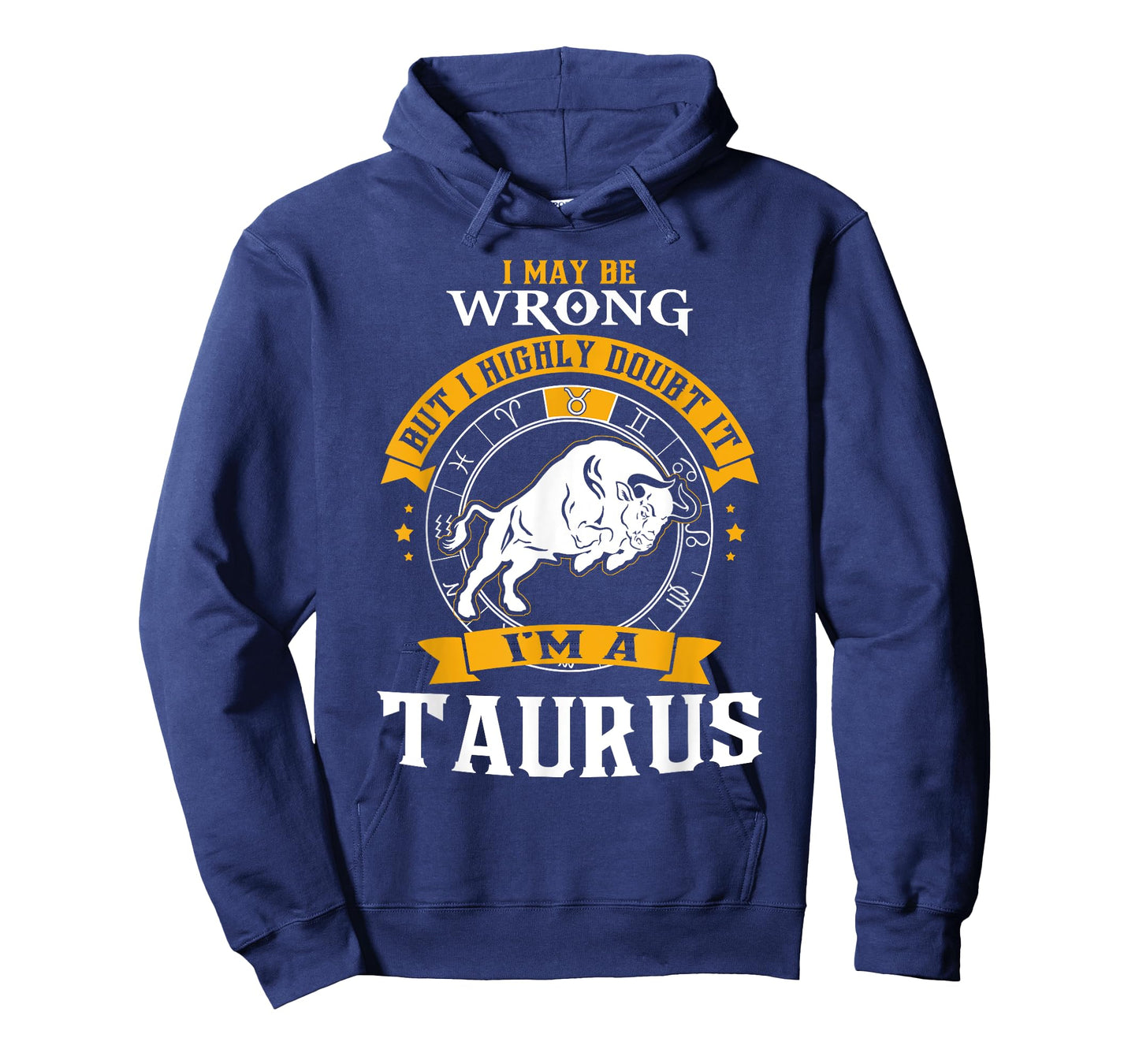 I May Be Wrong But I Highly Doubt It I'm A Taurus T-Shirt