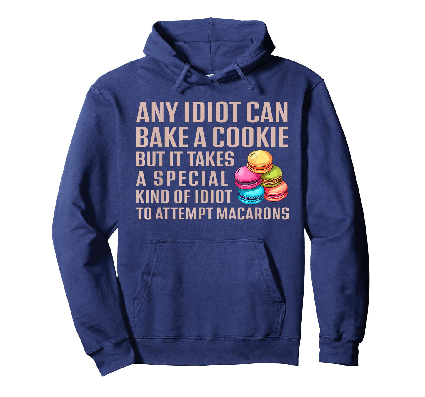 Any Idiot Can Bake A Cookie Special Idiot Attempt Macarons T-Shirt