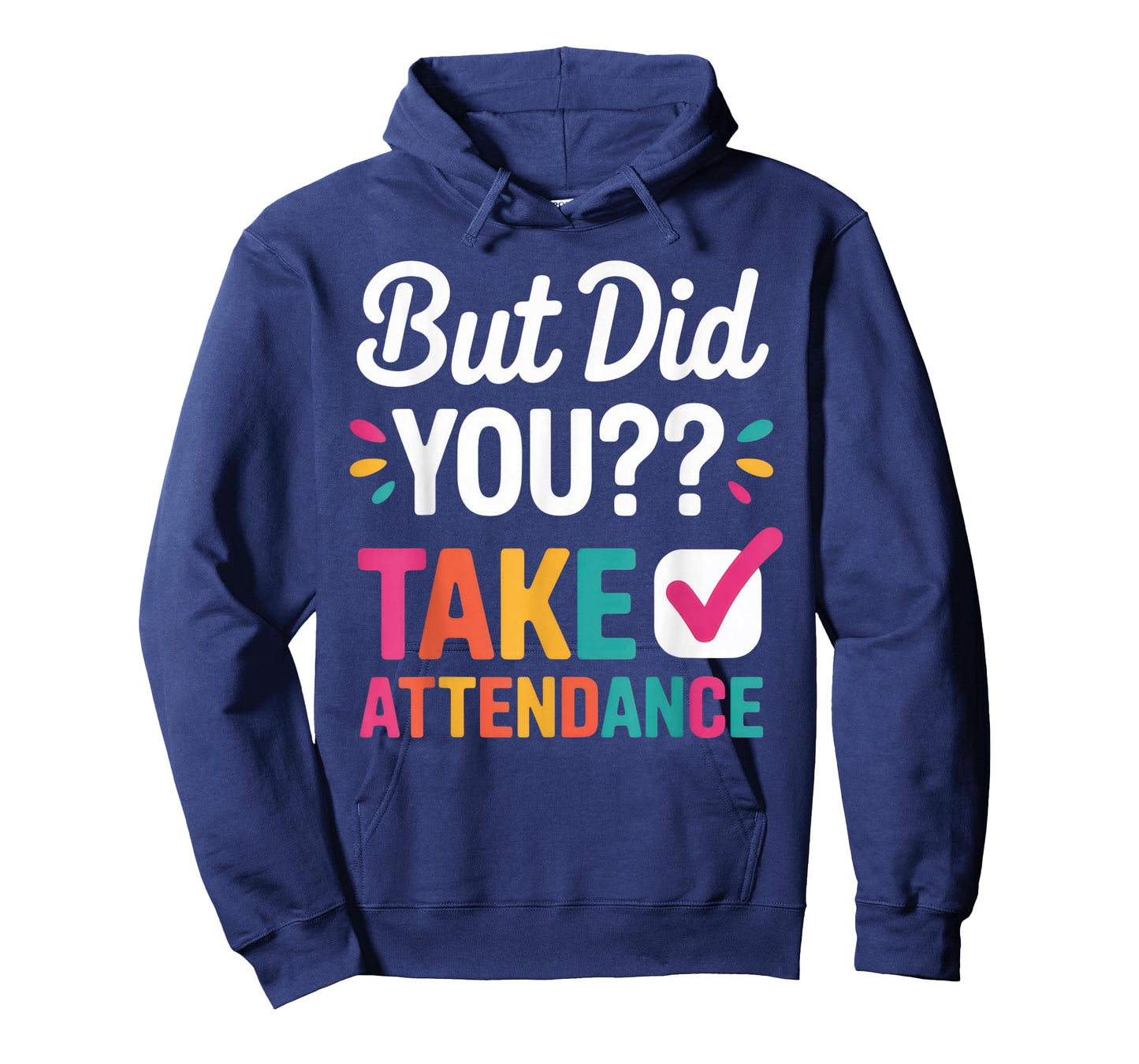 But Did You Take Attendance Funny Teacher Back to School T-Shirt