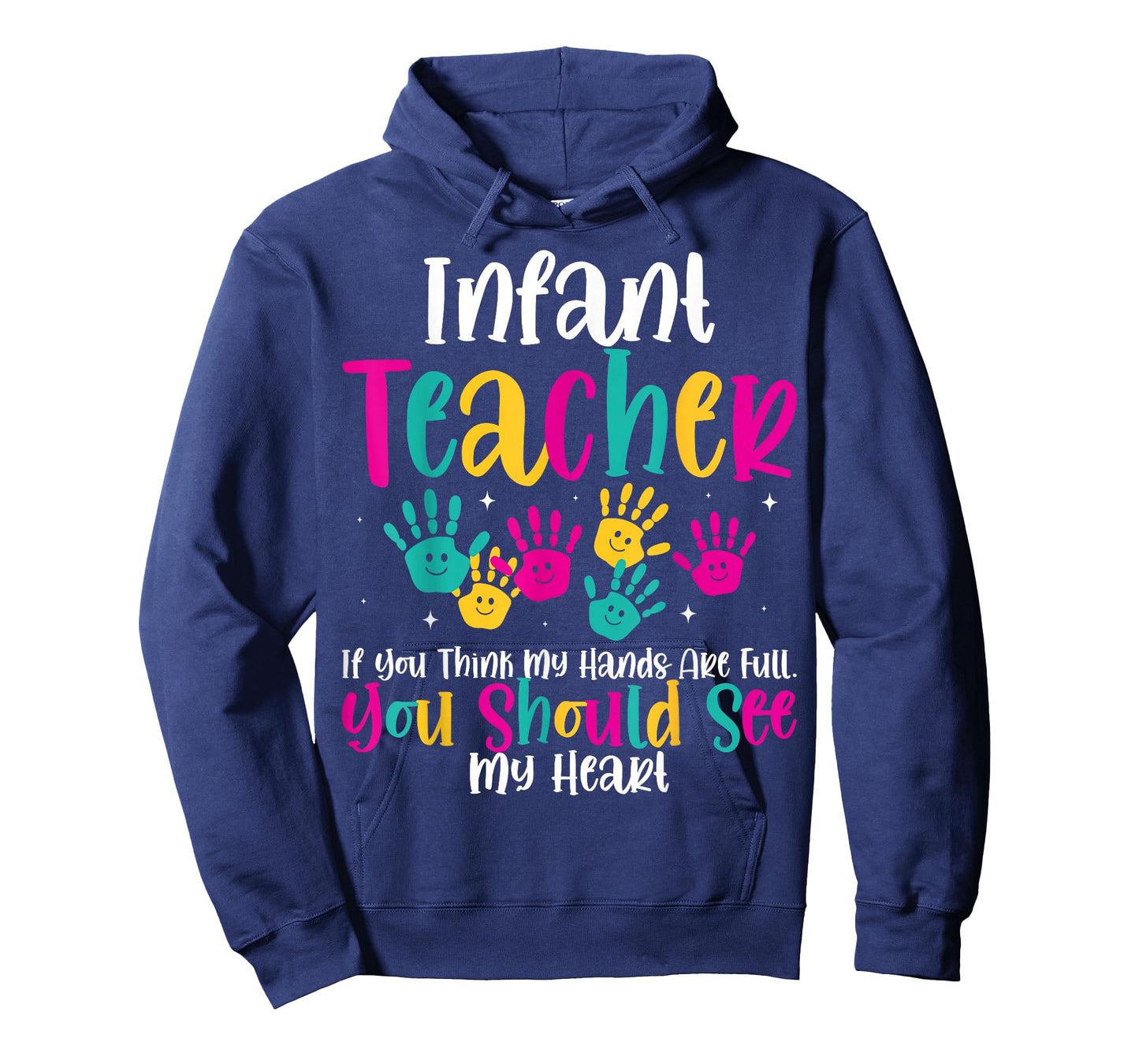 Infant Teacher Hands Full Heart Quote Gift Daycare Teacher T-Shirt