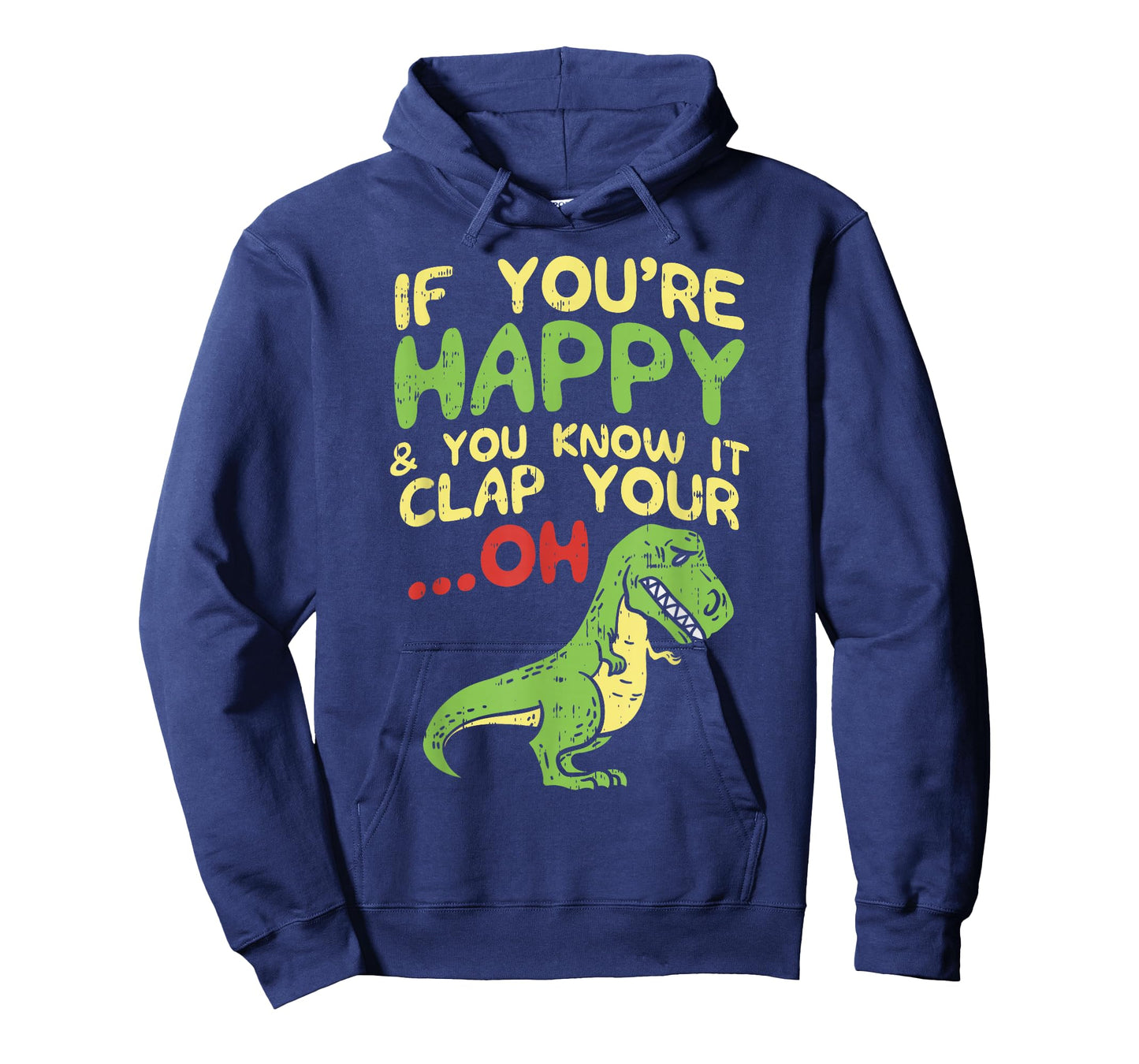 If Youre Happy and You Know It Clap Your Oh Trex Funny Dino T-Shirt