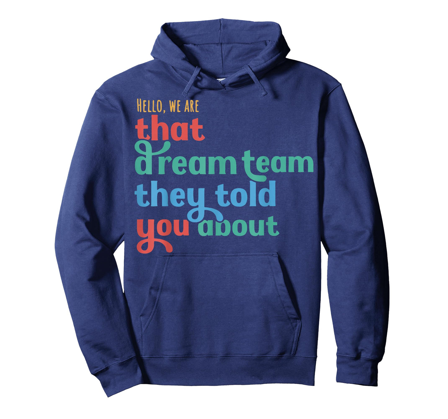 Hello We are That Dream Team They Told You About T-Shirt