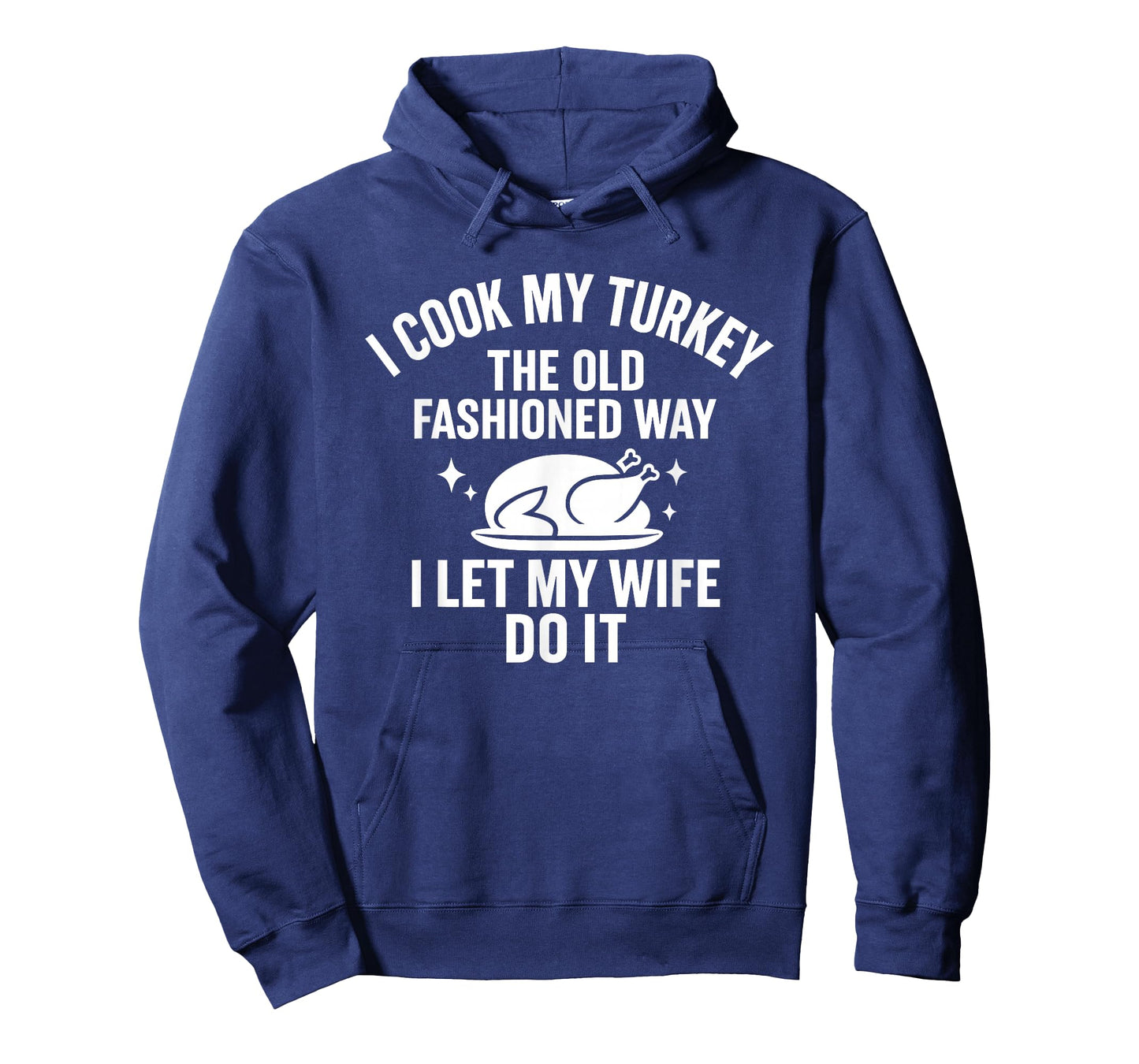 Cook My Turkey The Old Fashioned Way I Let My Wife Do It T-Shirt