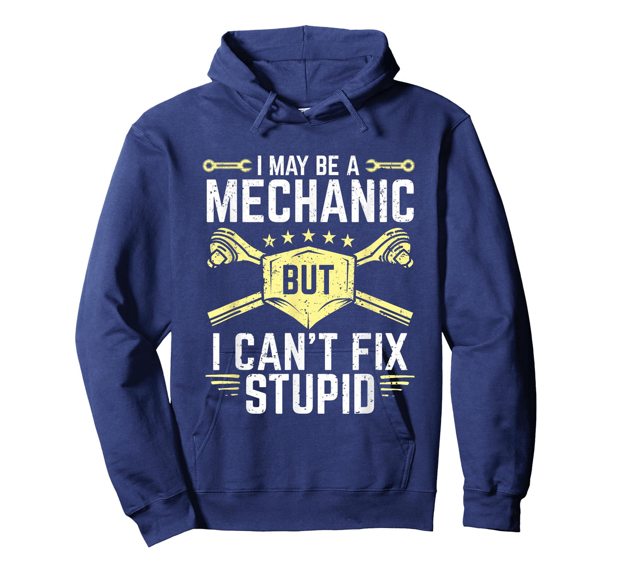 I May Be A Mechanic But I Can't Fix Stupid T-Shirt