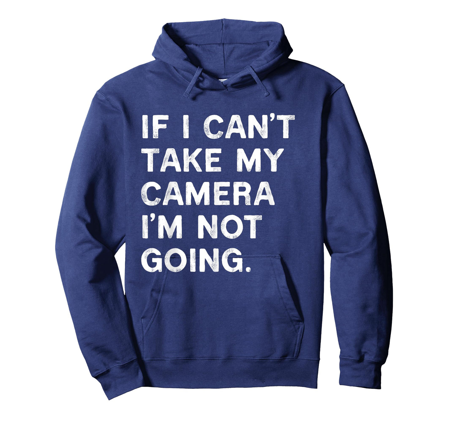 If I Can't Take My Camera I'm Not Going Funny Photographer T-Shirt