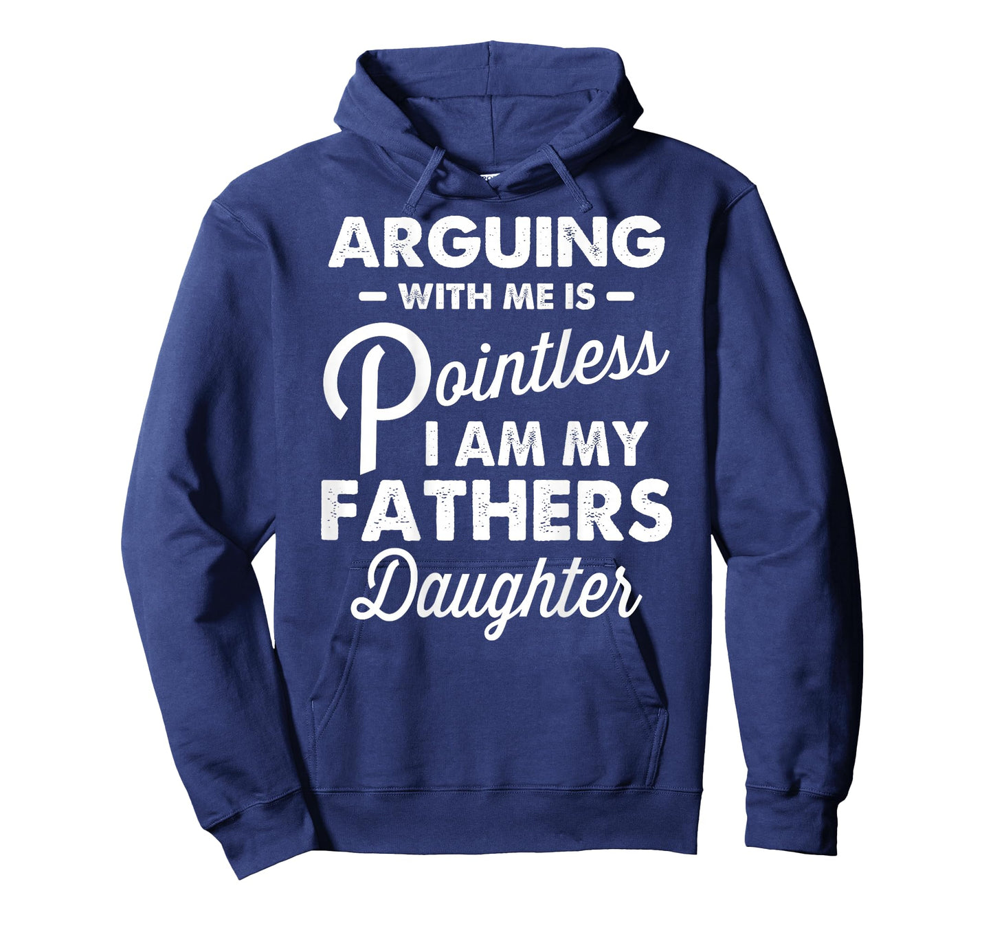 Arguing with Me is Pointless I'm My Fathers Daughter on Back T-Shirt