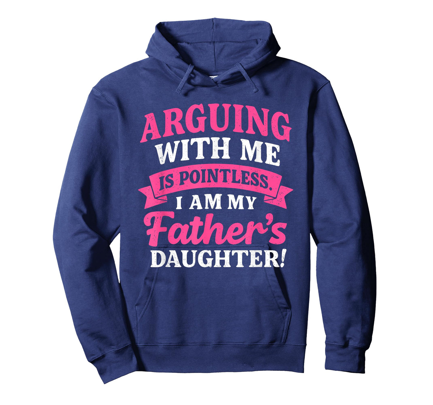 Arguing with Me is Pointless I'm My Father's Daughter T-Shirt